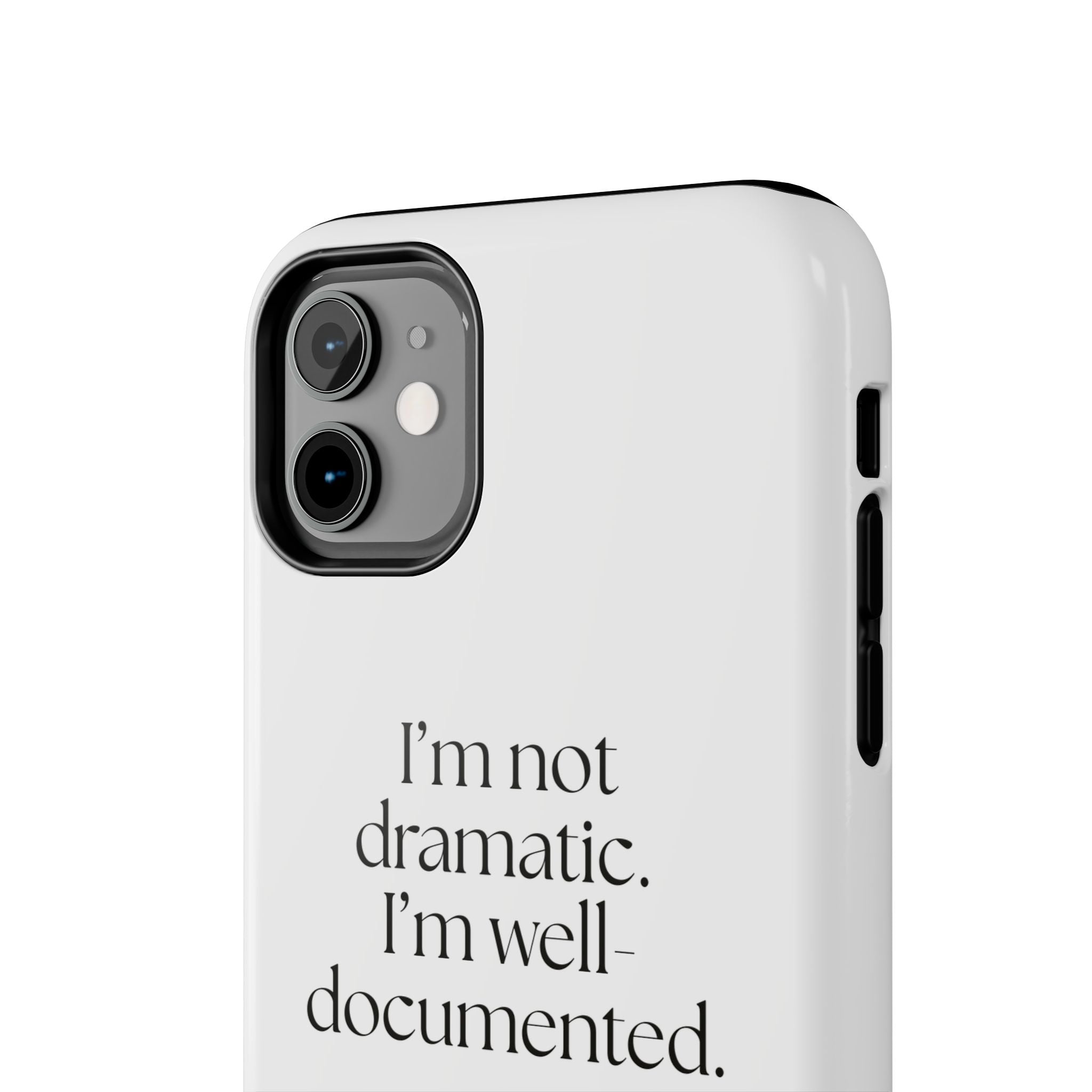 I’m not dramatic. I’m well-documented - Tough Phone Case - Dry Humor