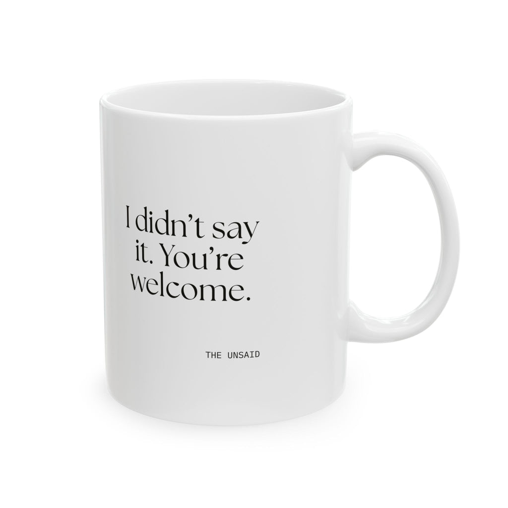 I didn’t say it. You’re welcome - Coffee Mug - Dry Humor