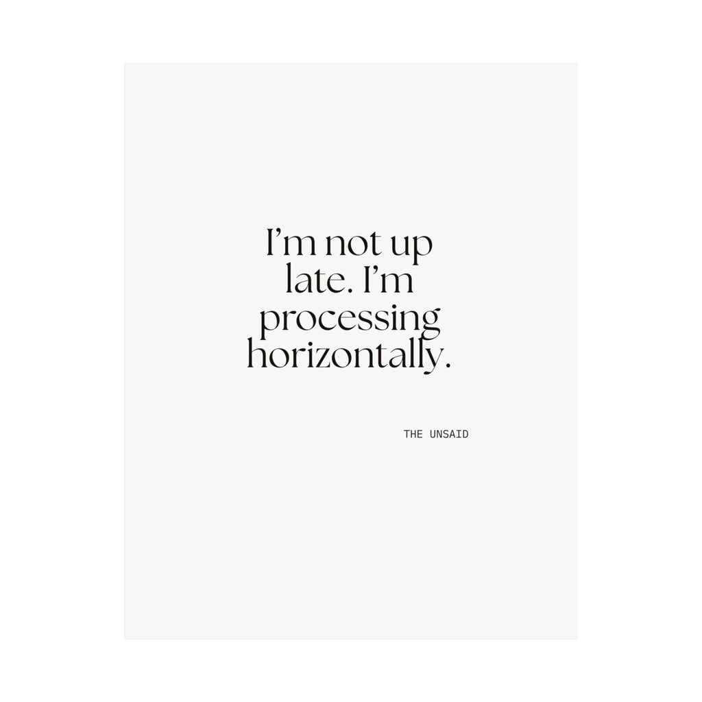 I’m not up late. I’m processing horizontally - Poster - For Overthinkers