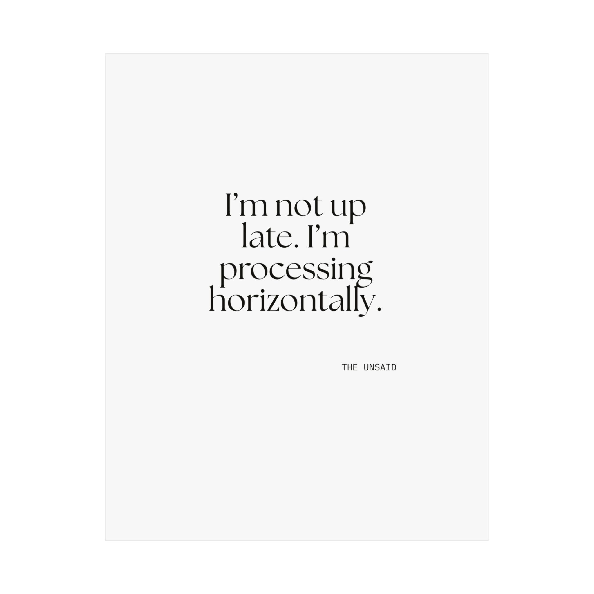 I’m not up late. I’m processing horizontally - Poster - For Overthinkers