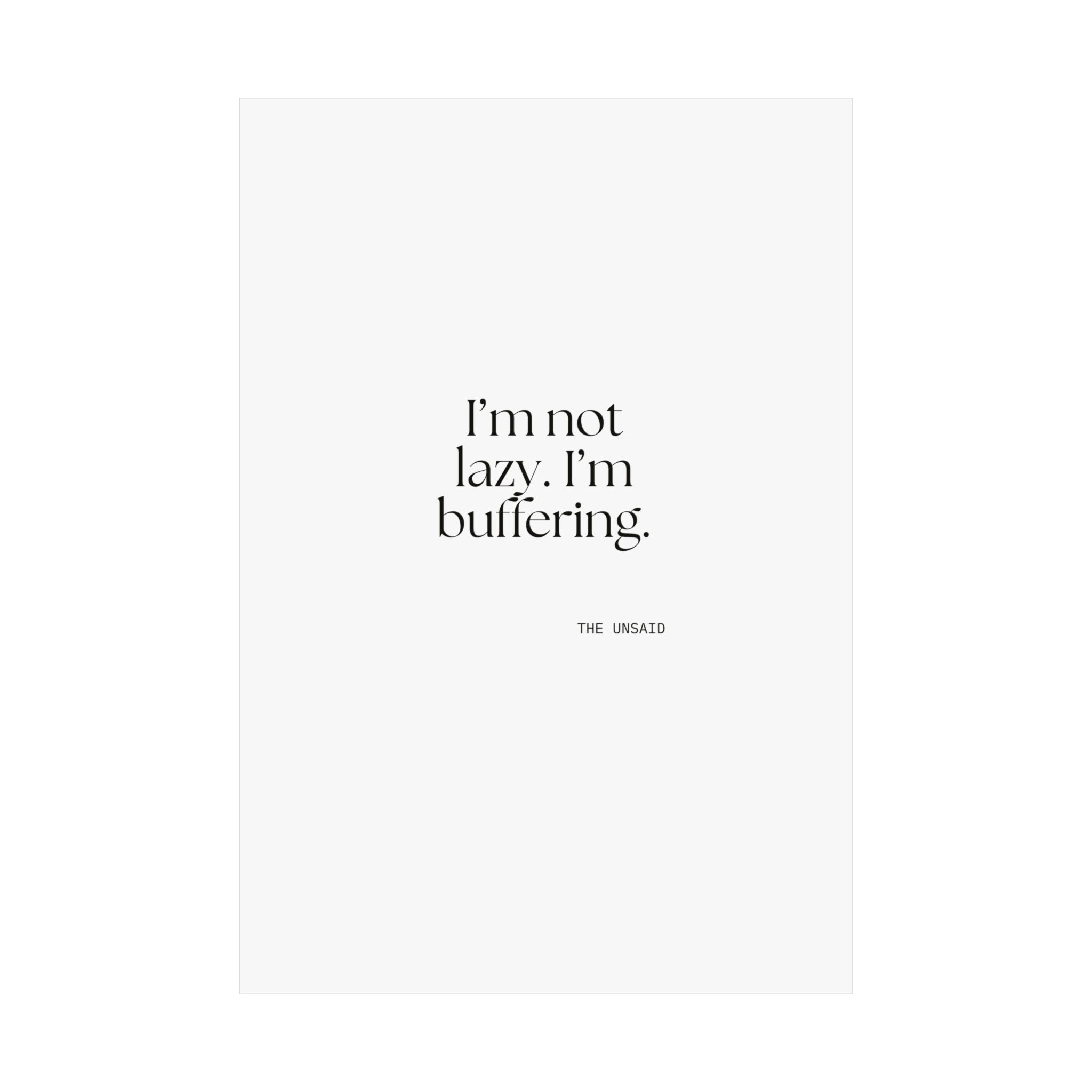 I’m not lazy. I’m buffering - Poster - For Tired Days