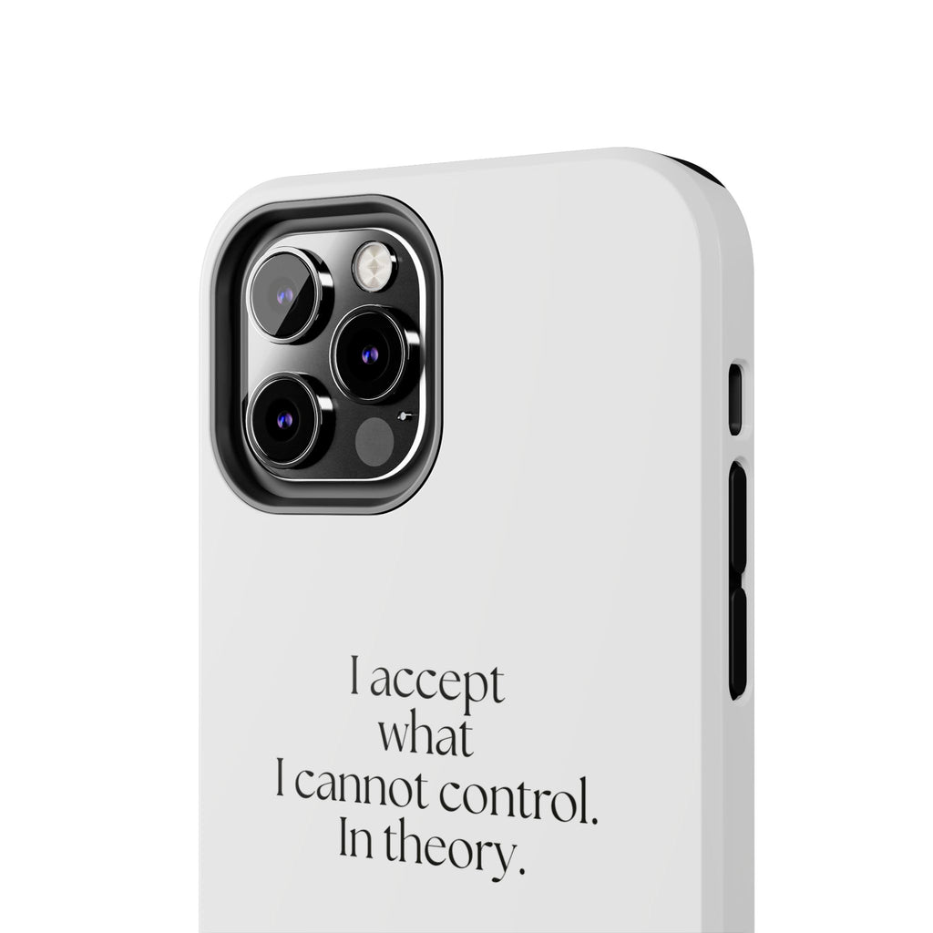 I accept what I cannot control. In theory - Tough Phone Case - Dry Humor