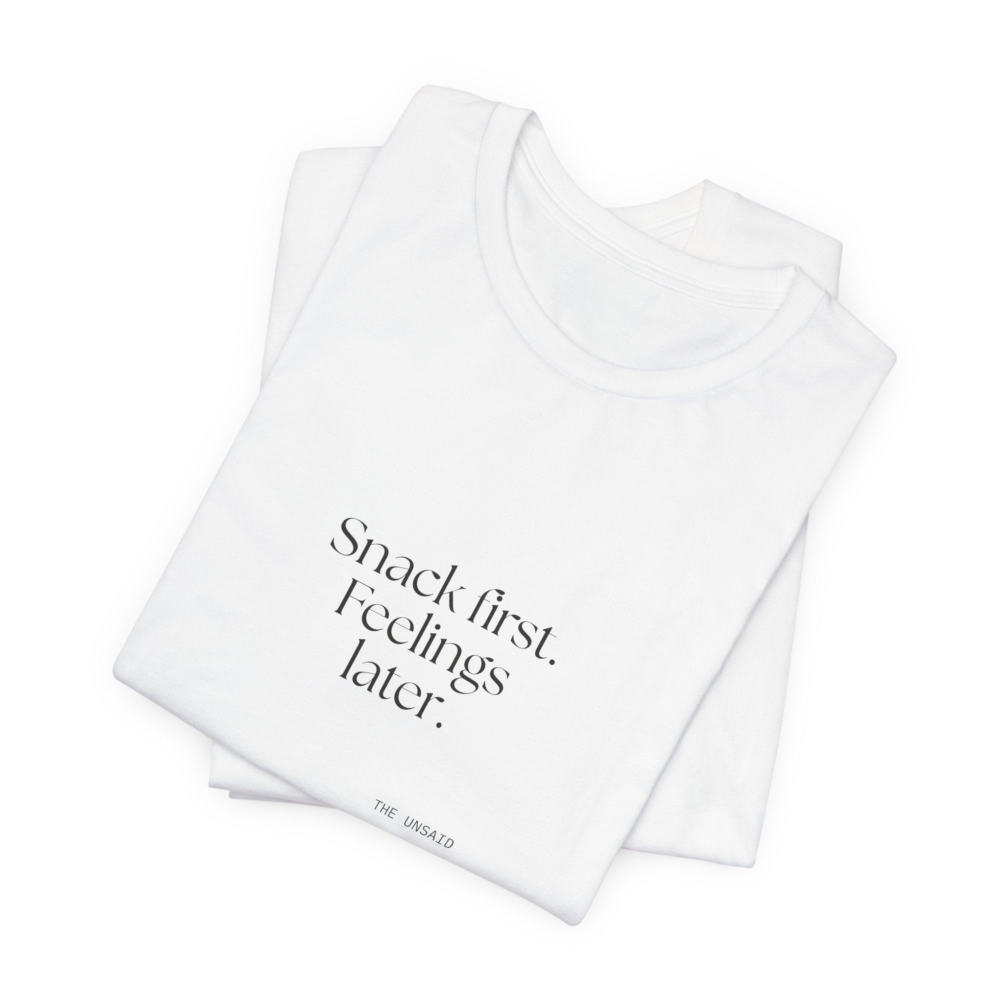 Snack first. Feelings later - Shirt - Dry Humor