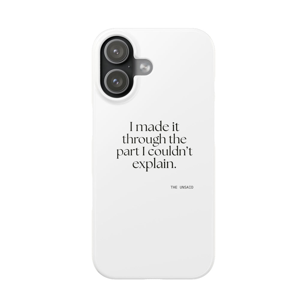 I made it through the part I couldn’t explain - Phone Case - Dry Humor