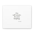 I’m self-aware. It’s not helping - Canvas Print - Dry Humor