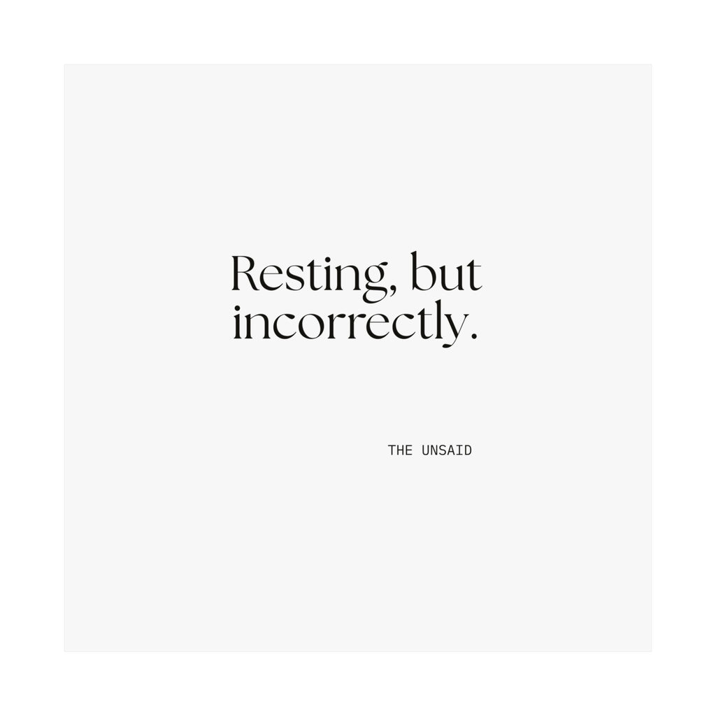 Resting, but incorrectly - Poster - For Quiet Minds