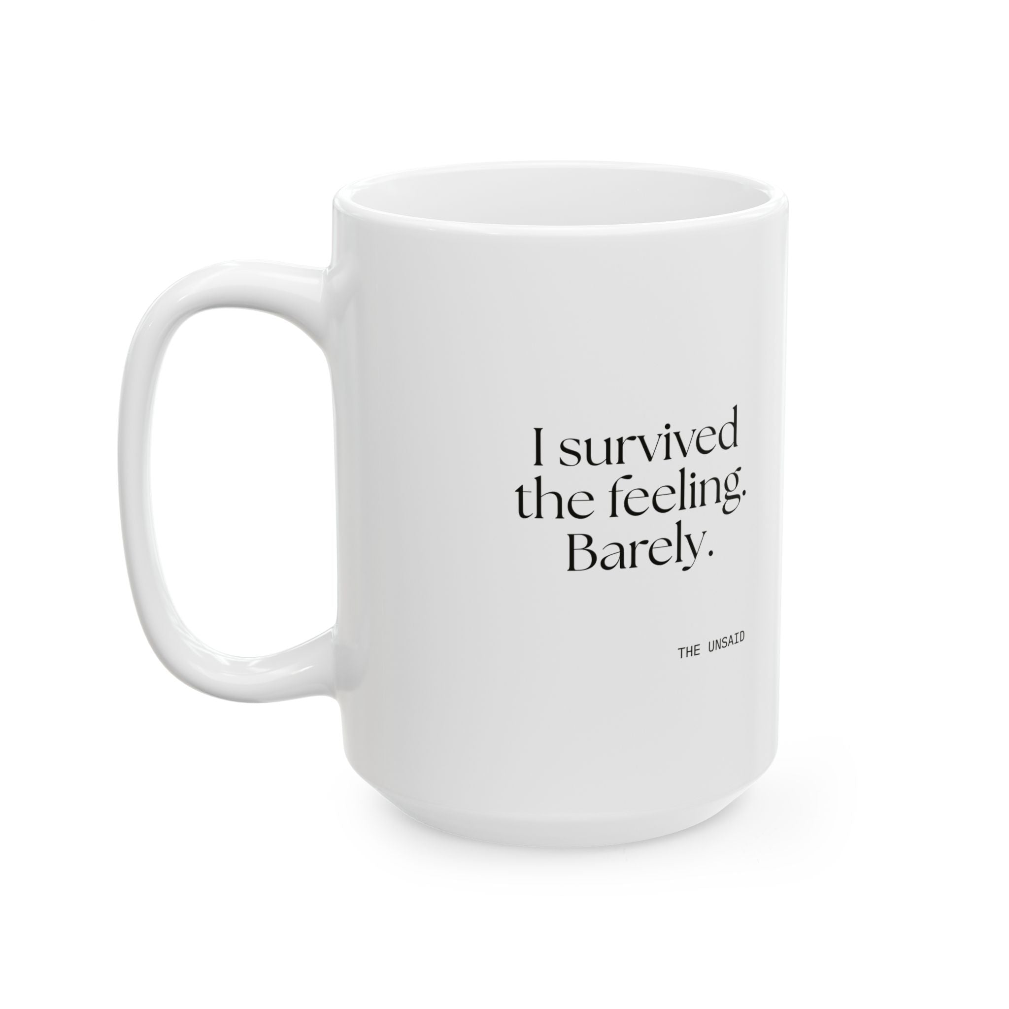 I survived the feeling. Barely - Coffee Mug - Dry Humor