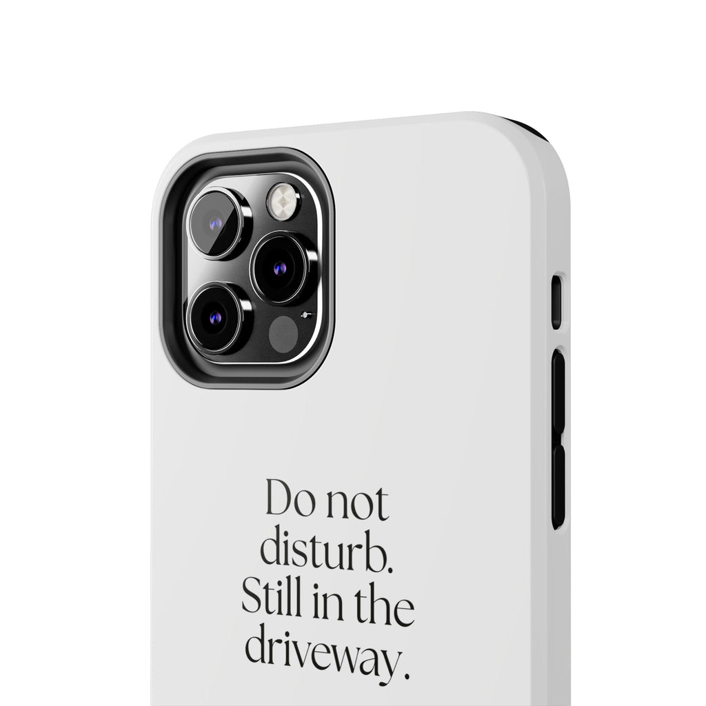 Do not disturb. Still in the driveway - Tough Phone Case - For Quiet Minds