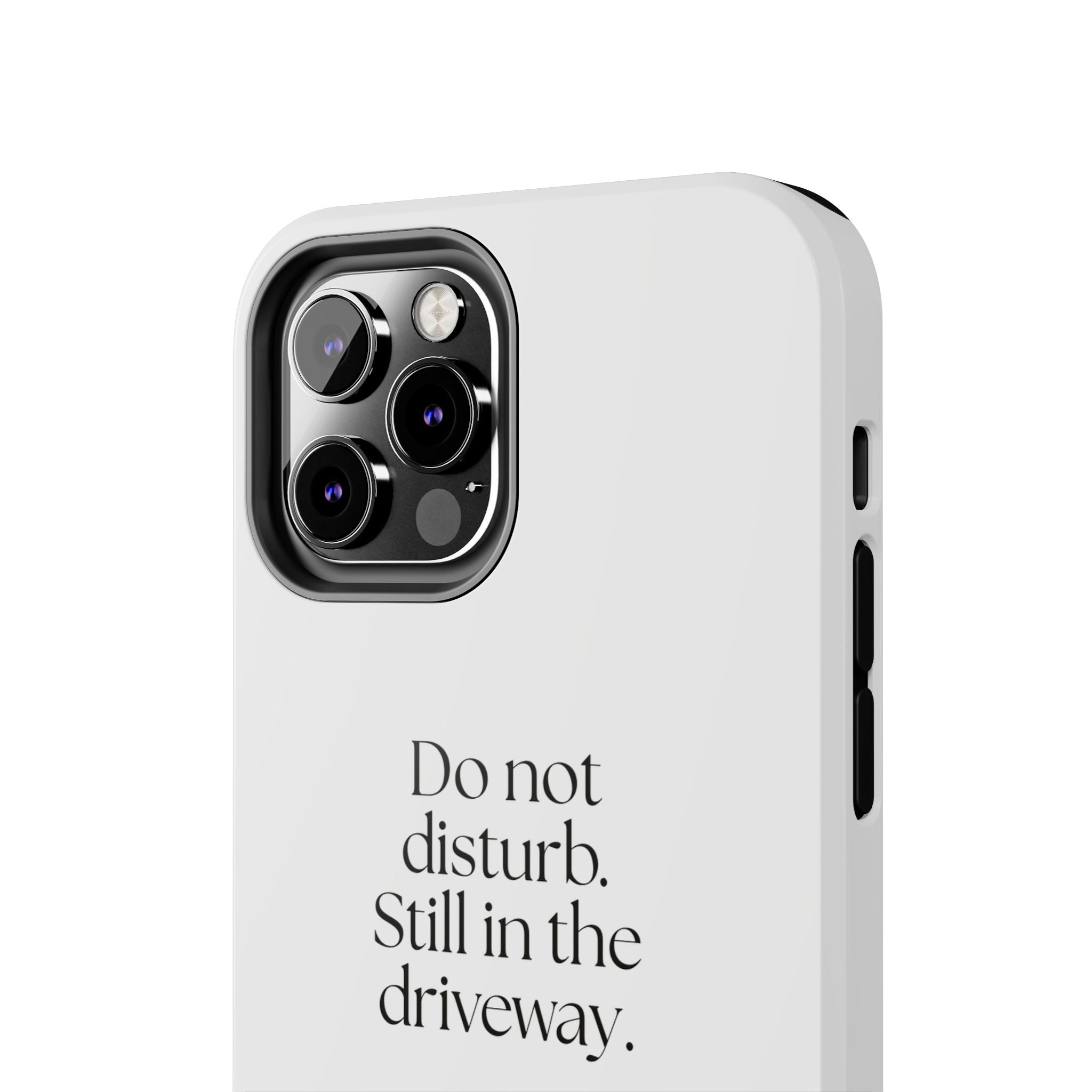 Do not disturb. Still in the driveway - Tough Phone Case - For Quiet Minds