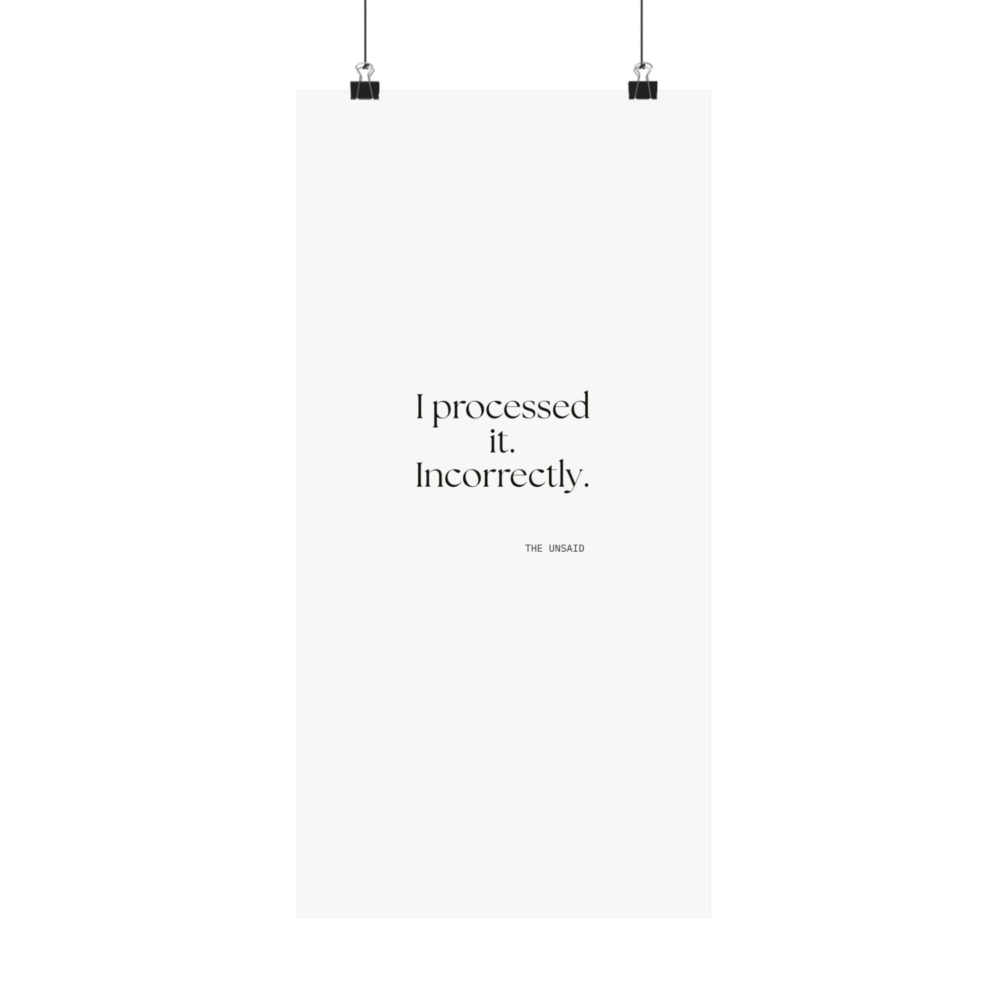 I processed it. Incorrectly - Poster - Dry Humor