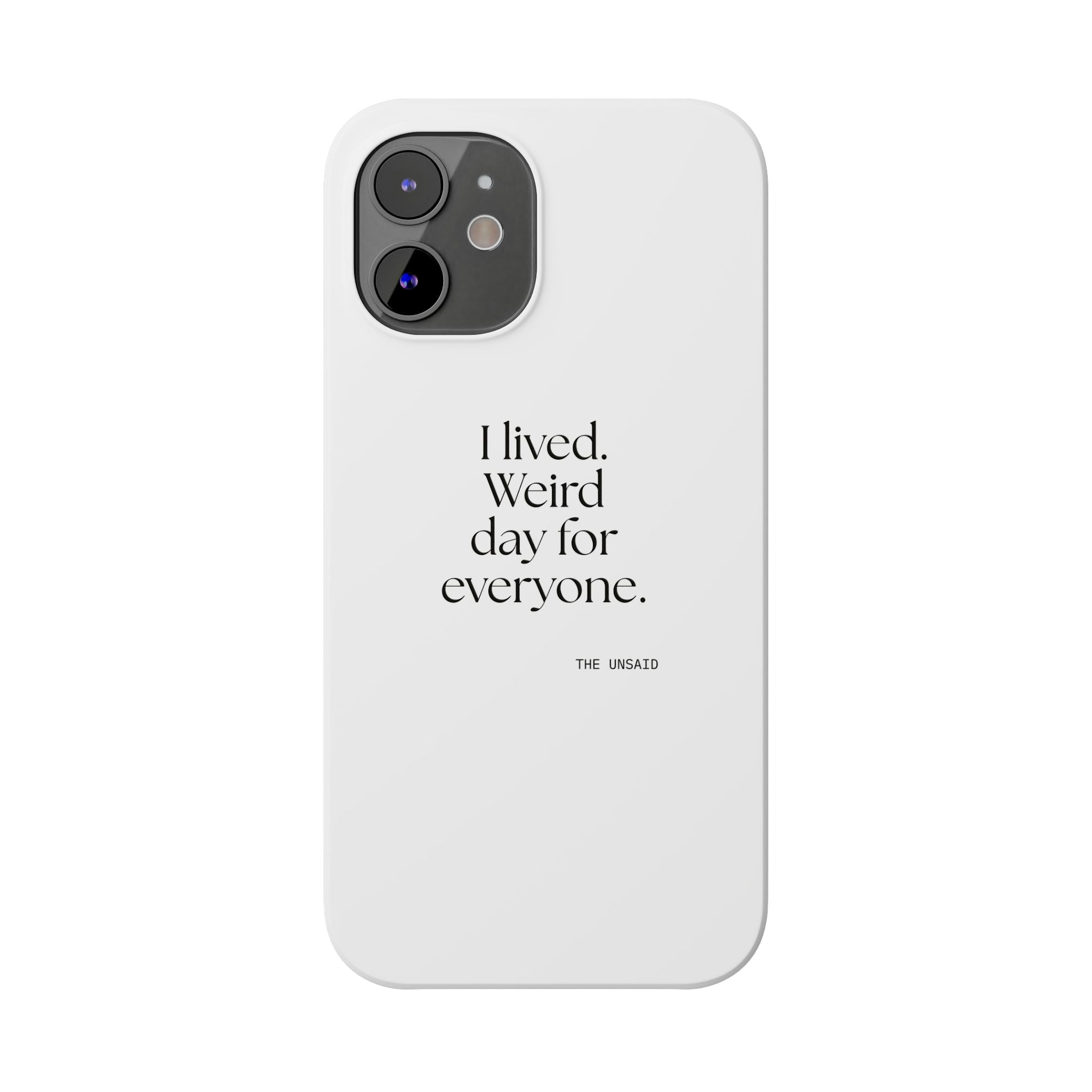 I lived. Weird day for everyone - Phone Case - For Introverts