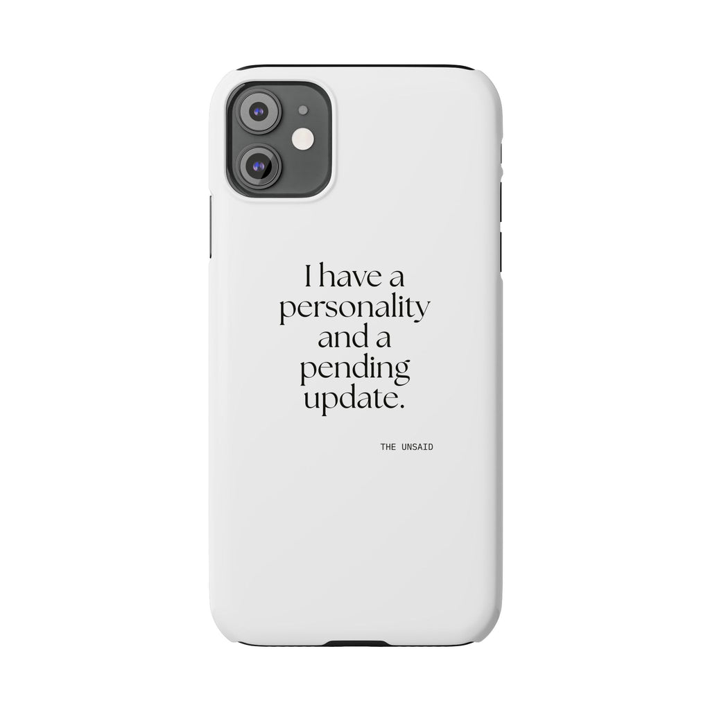I have a personality and a pending update - Phone Case - Dry Humor