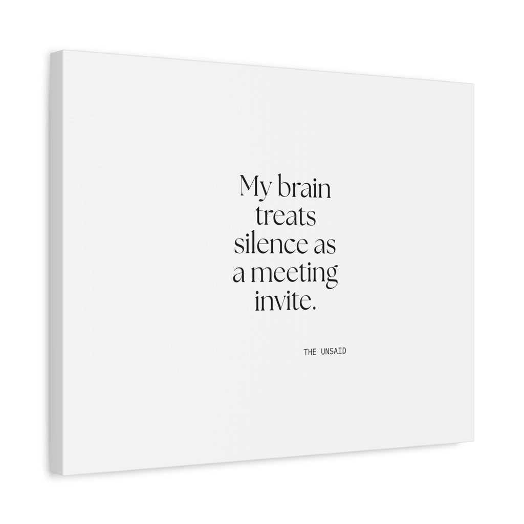 My brain treats silence as a meeting invite - Canvas Print - For Overthinkers