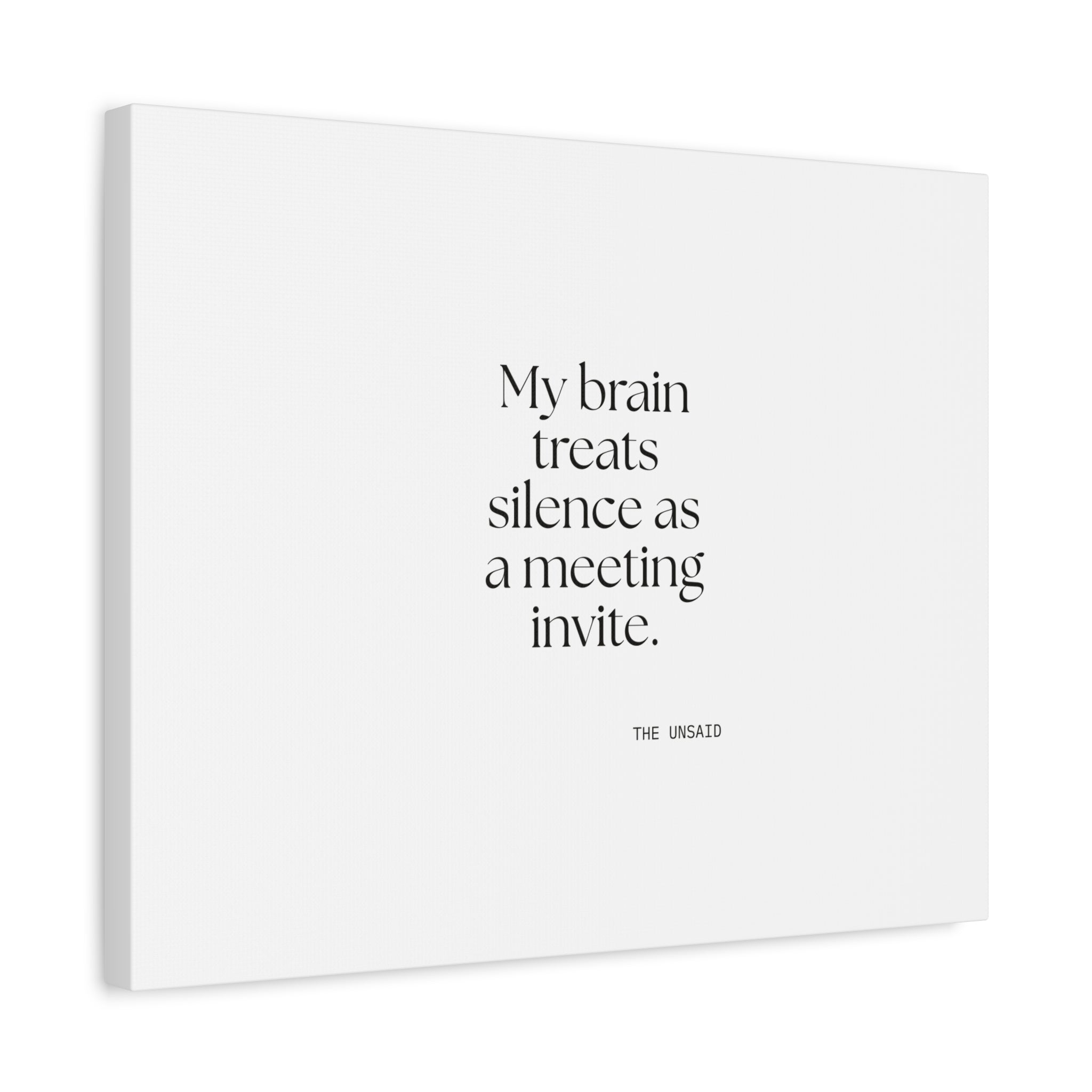 My brain treats silence as a meeting invite - Canvas Print - For Overthinkers