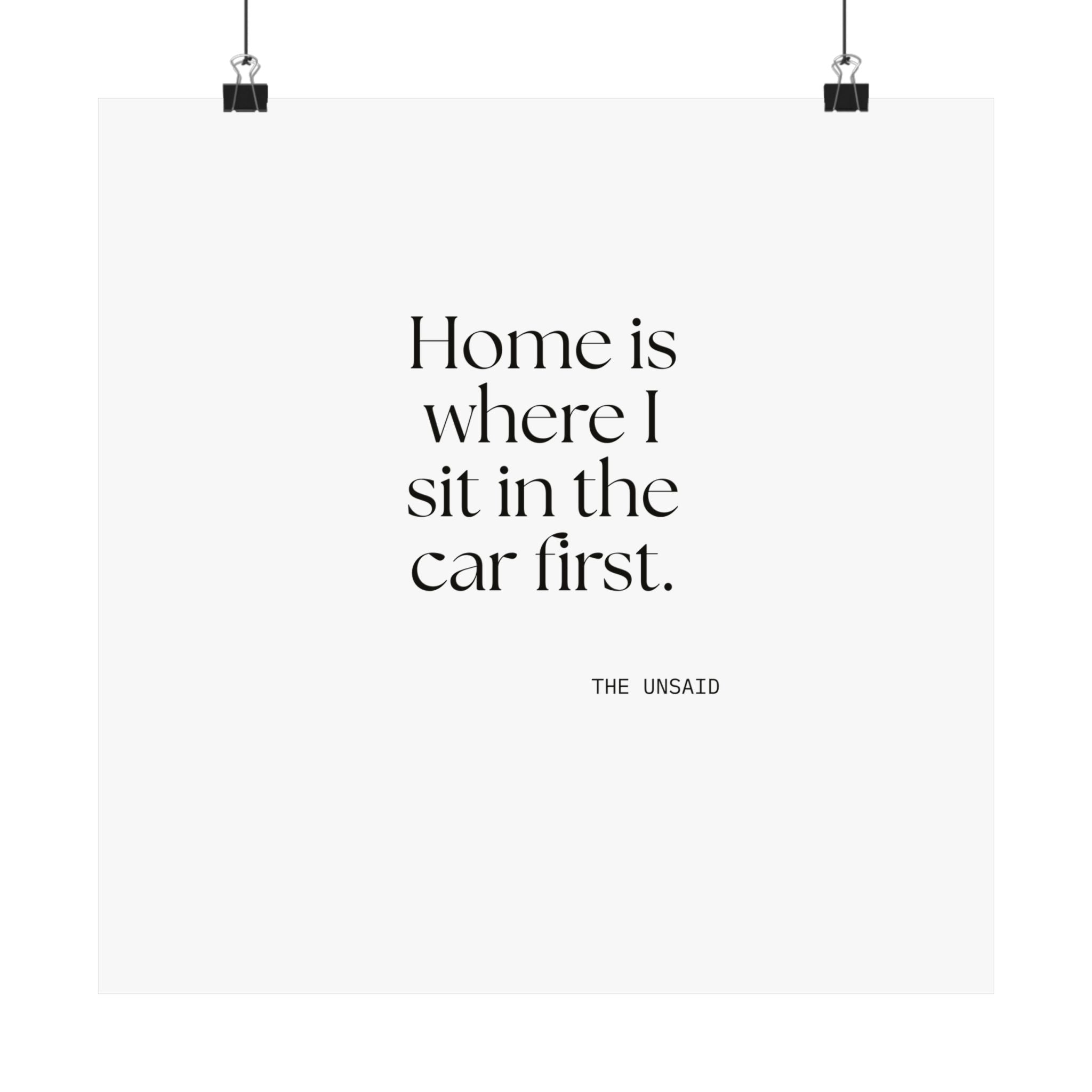 Home is where I sit in the car first - Poster - For Quiet Minds