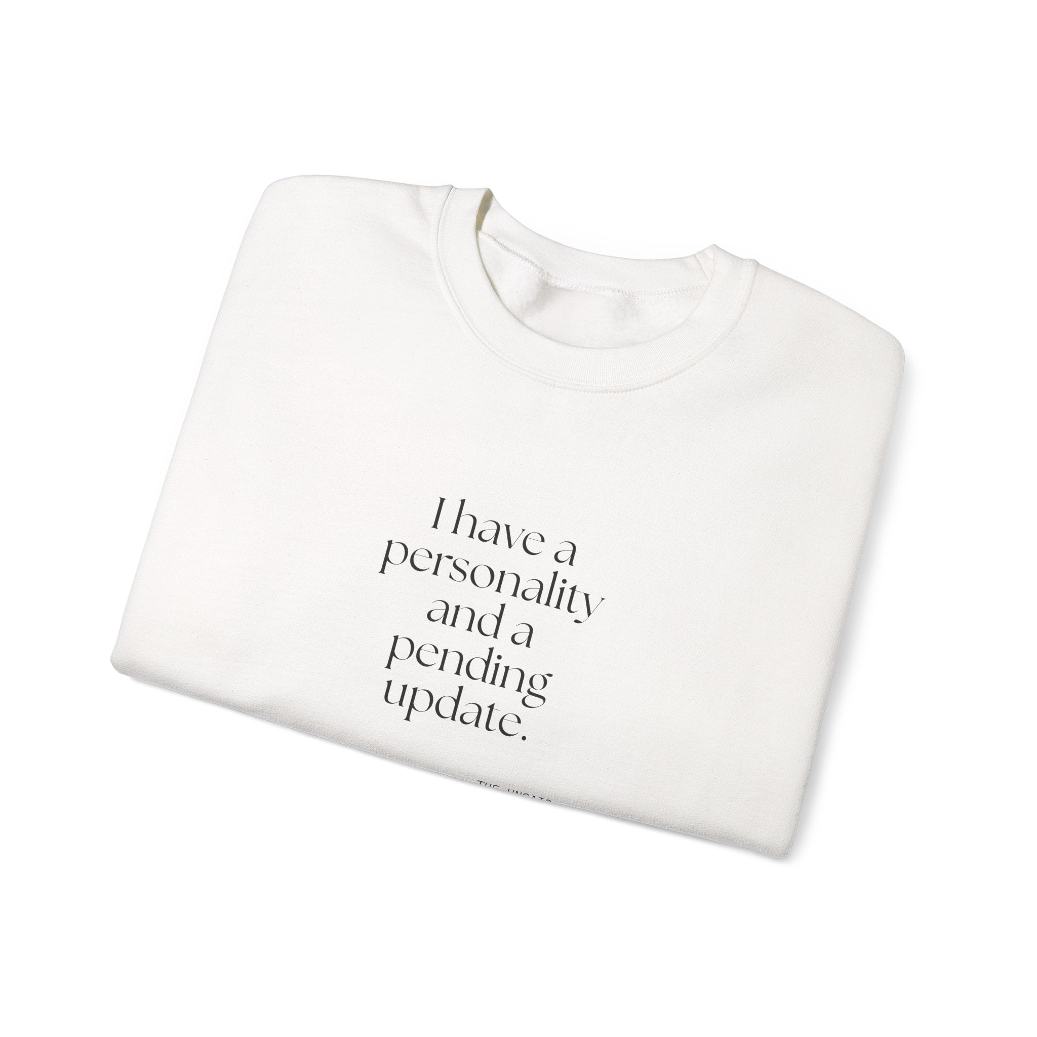 I have a personality and a pending update - Sweatshirt - Dry Humor