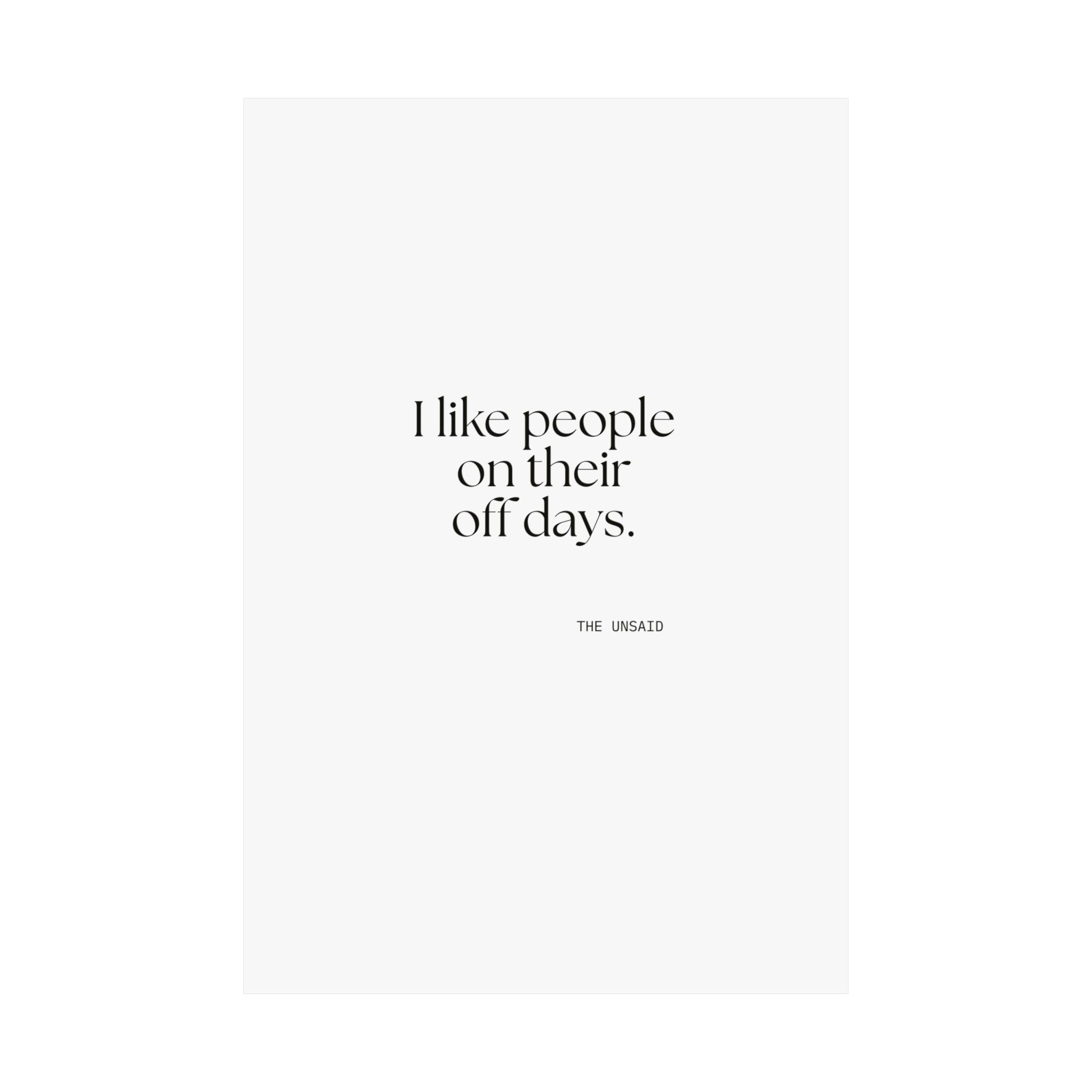 I like people on their off days - Poster - For Someone Who Stays