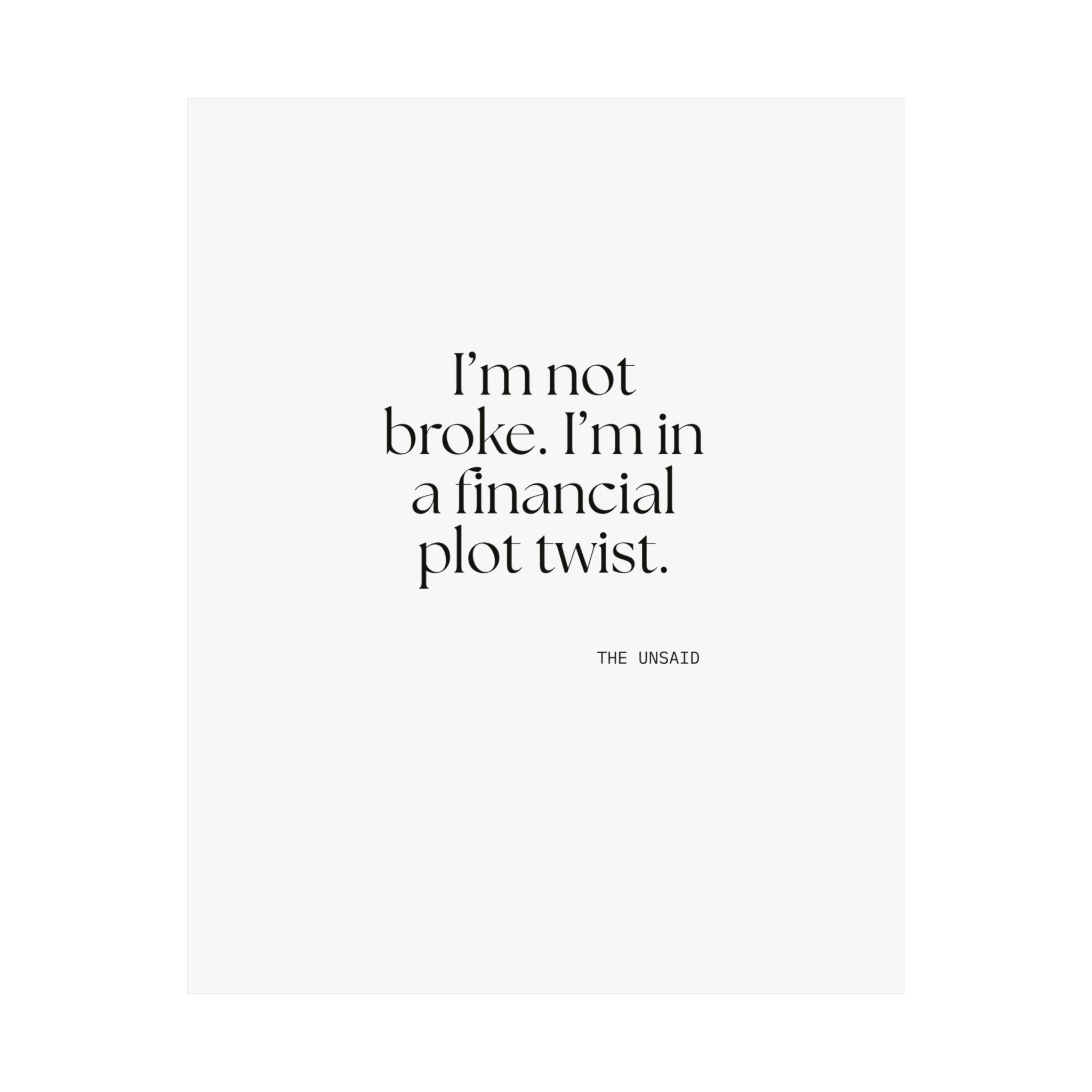 I’m not broke. I’m in a financial plot twist - Poster - Dry Humor