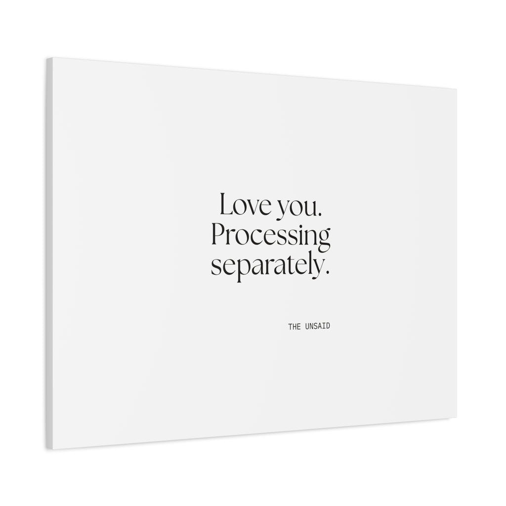 Love you. Processing separately - Canvas Print - For Someone Who Stays