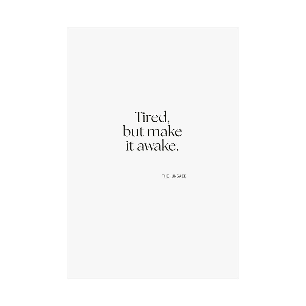 Tired, but make it awake - Poster - For Overthinkers