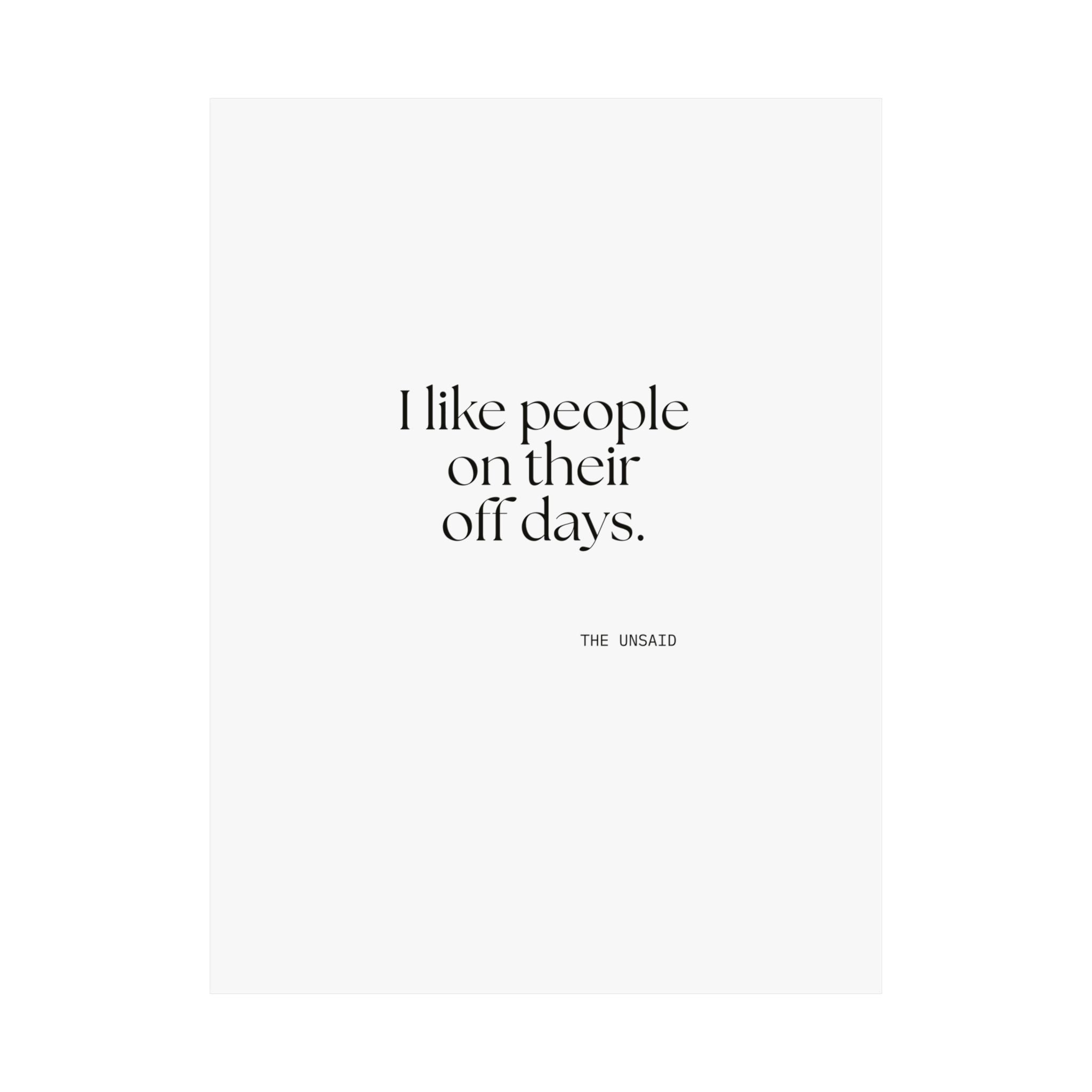 I like people on their off days - Poster - For Someone Who Stays