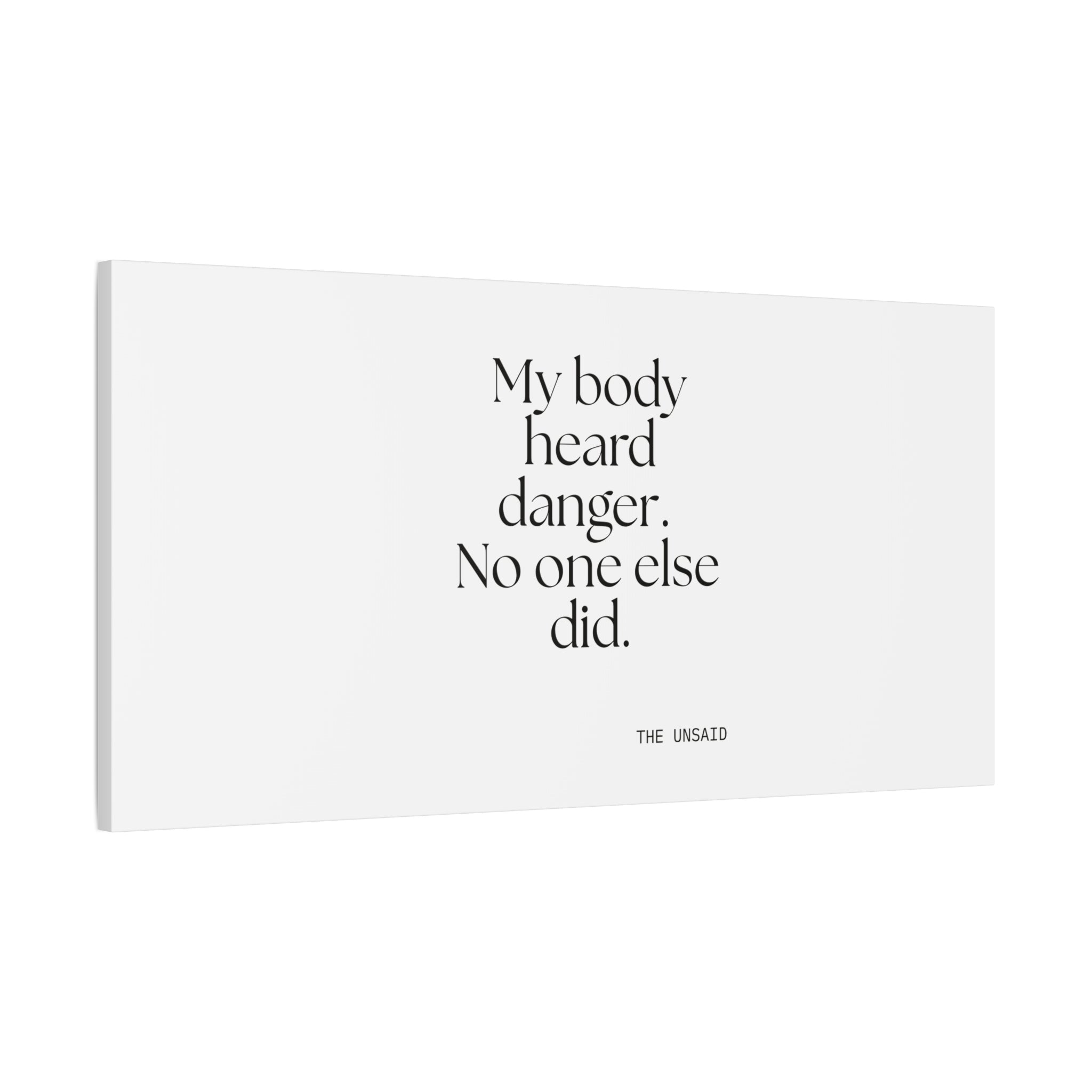 My body heard danger. No one else did - Canvas Print - For Quiet Minds