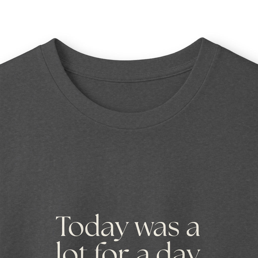 Today was a lot for a day that looked normal - Long Sleeve Shirt - For Tired Days