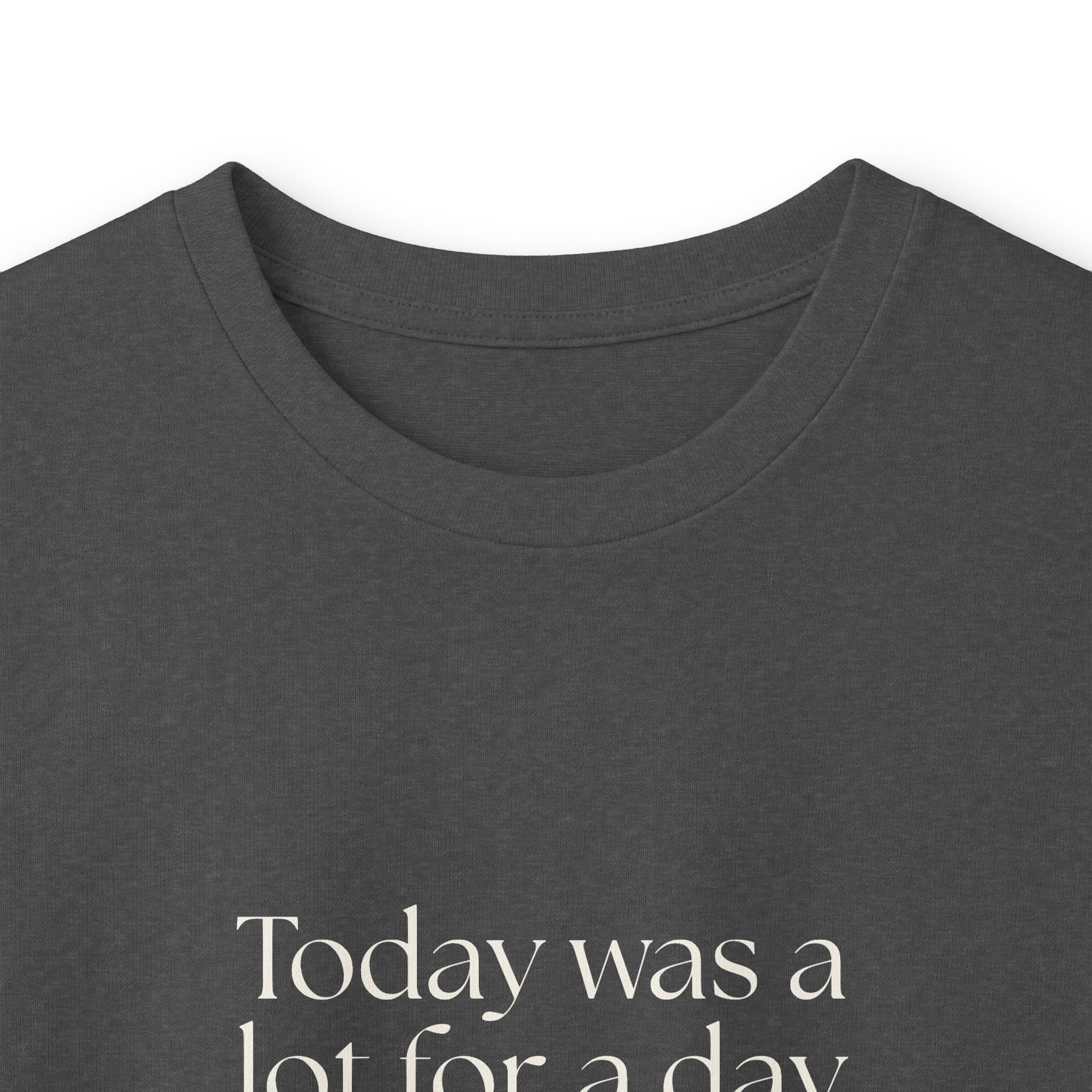 Today was a lot for a day that looked normal - Long Sleeve Shirt - For Tired Days