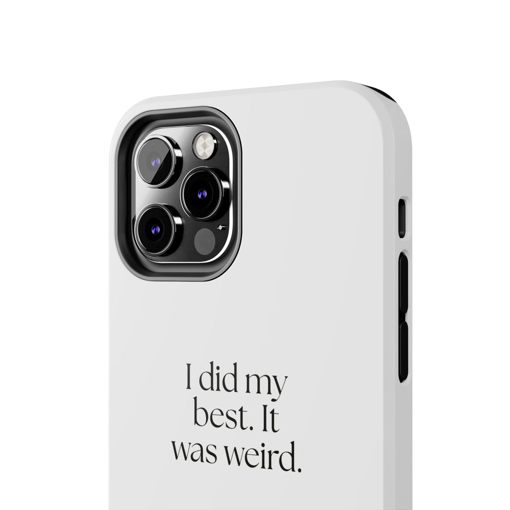 I did my best. It was weird - Tough Phone Case - Dry Humor