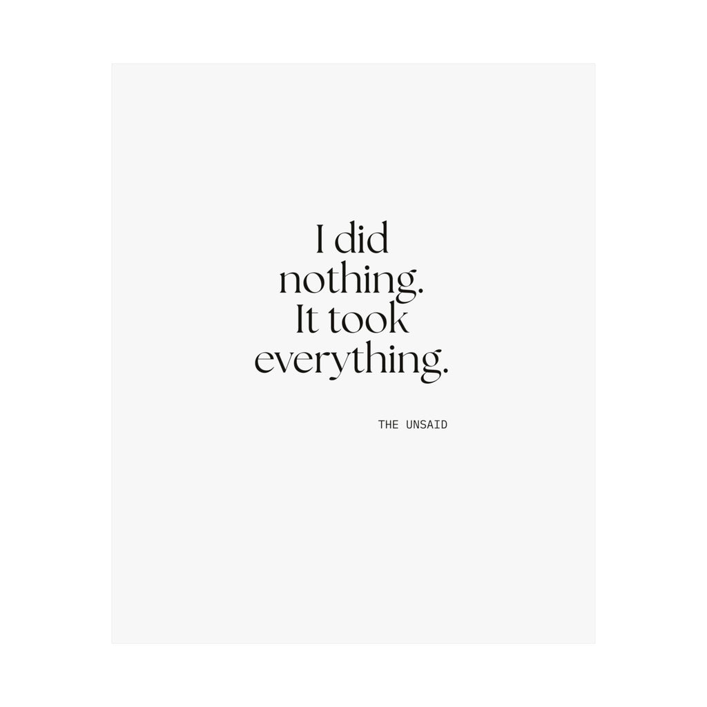I did nothing. It took everything - Poster - For Tired Days