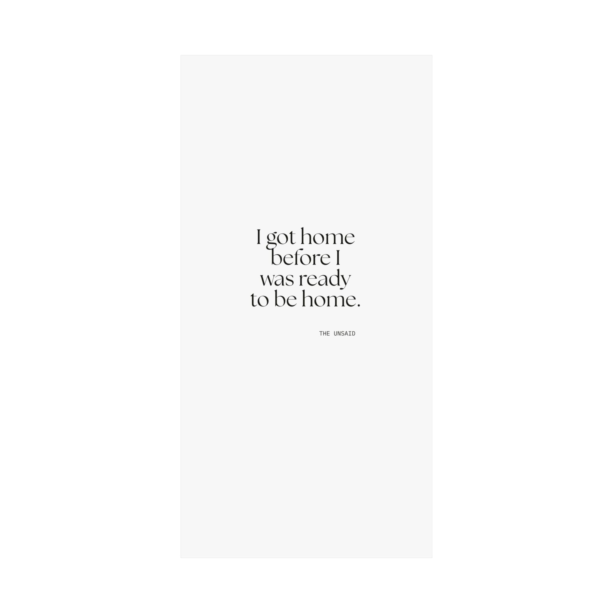 I got home before I was ready to be home - Poster - For Quiet Minds