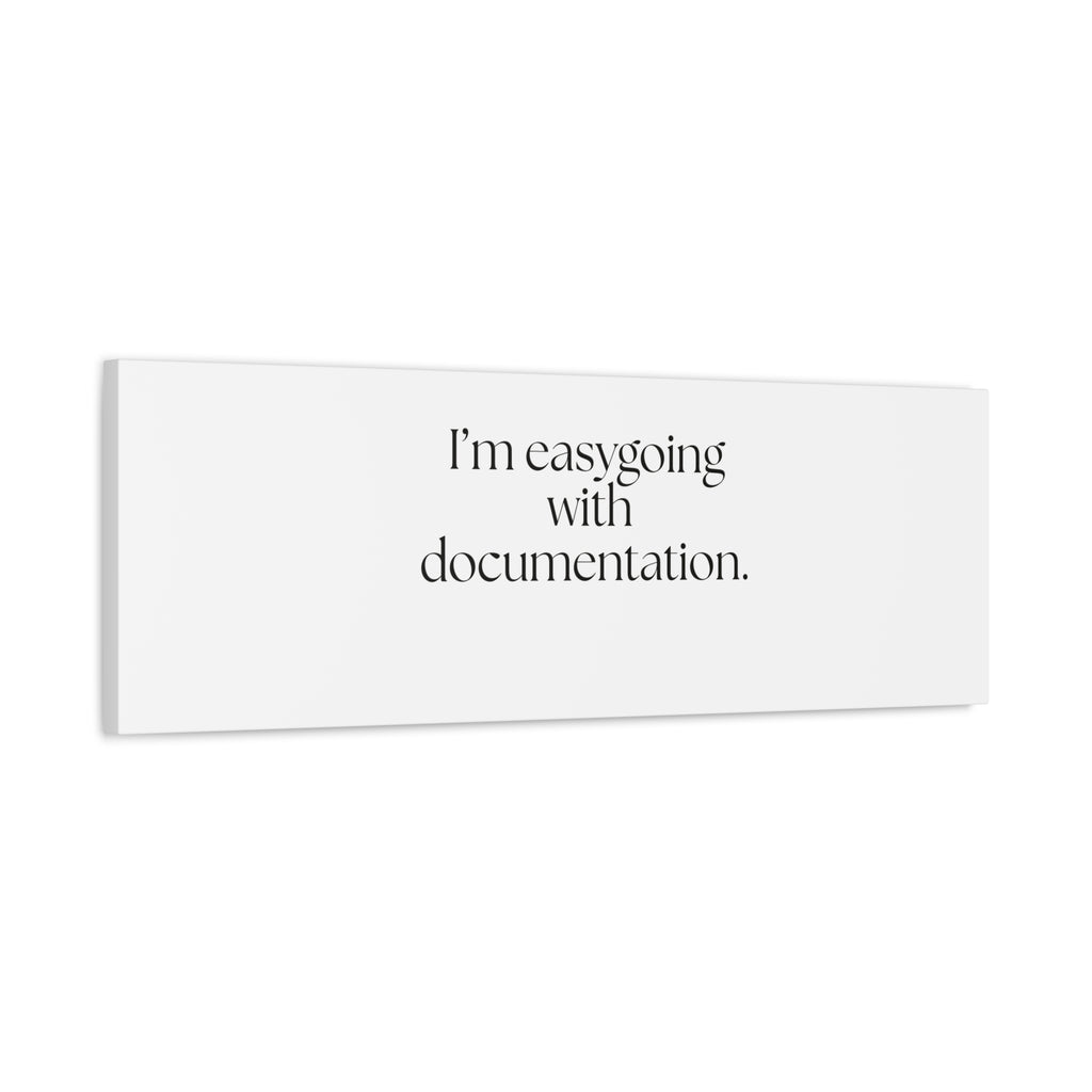 I’m easygoing with documentation - Canvas Print - Dry Humor