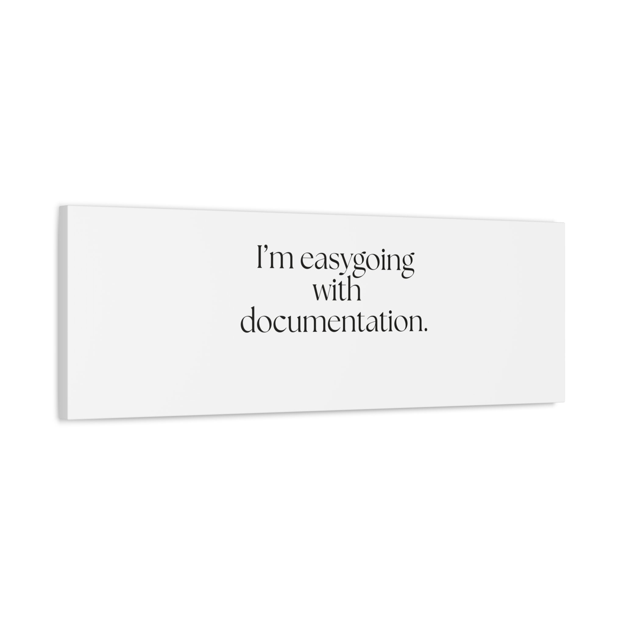 I’m easygoing with documentation - Canvas Print - Dry Humor