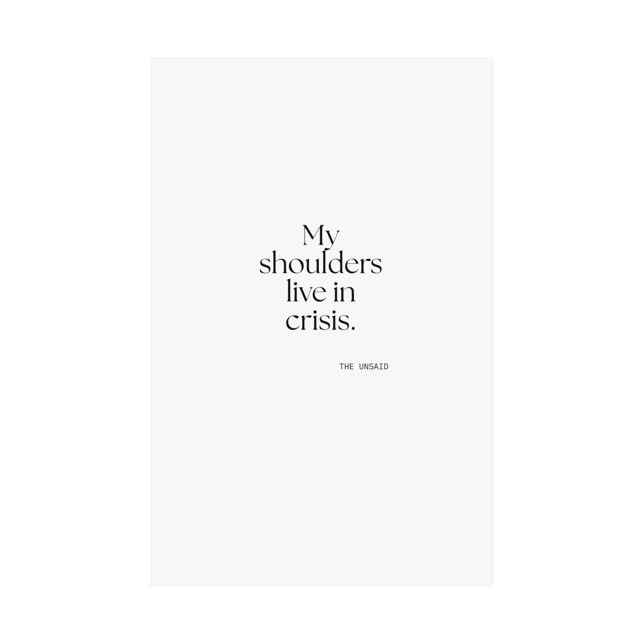 My shoulders live in crisis - Poster - For Quiet Minds