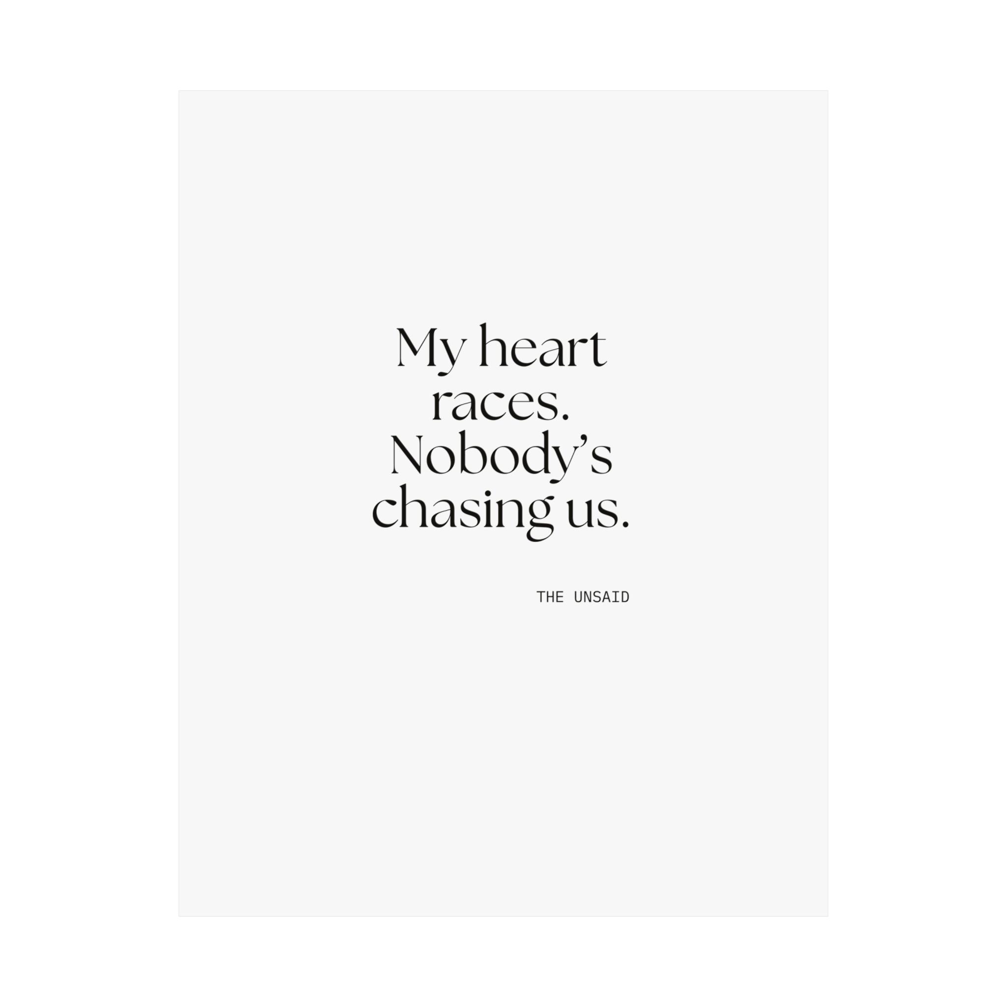 My heart races. Nobody’s chasing us - Poster - For Quiet Minds
