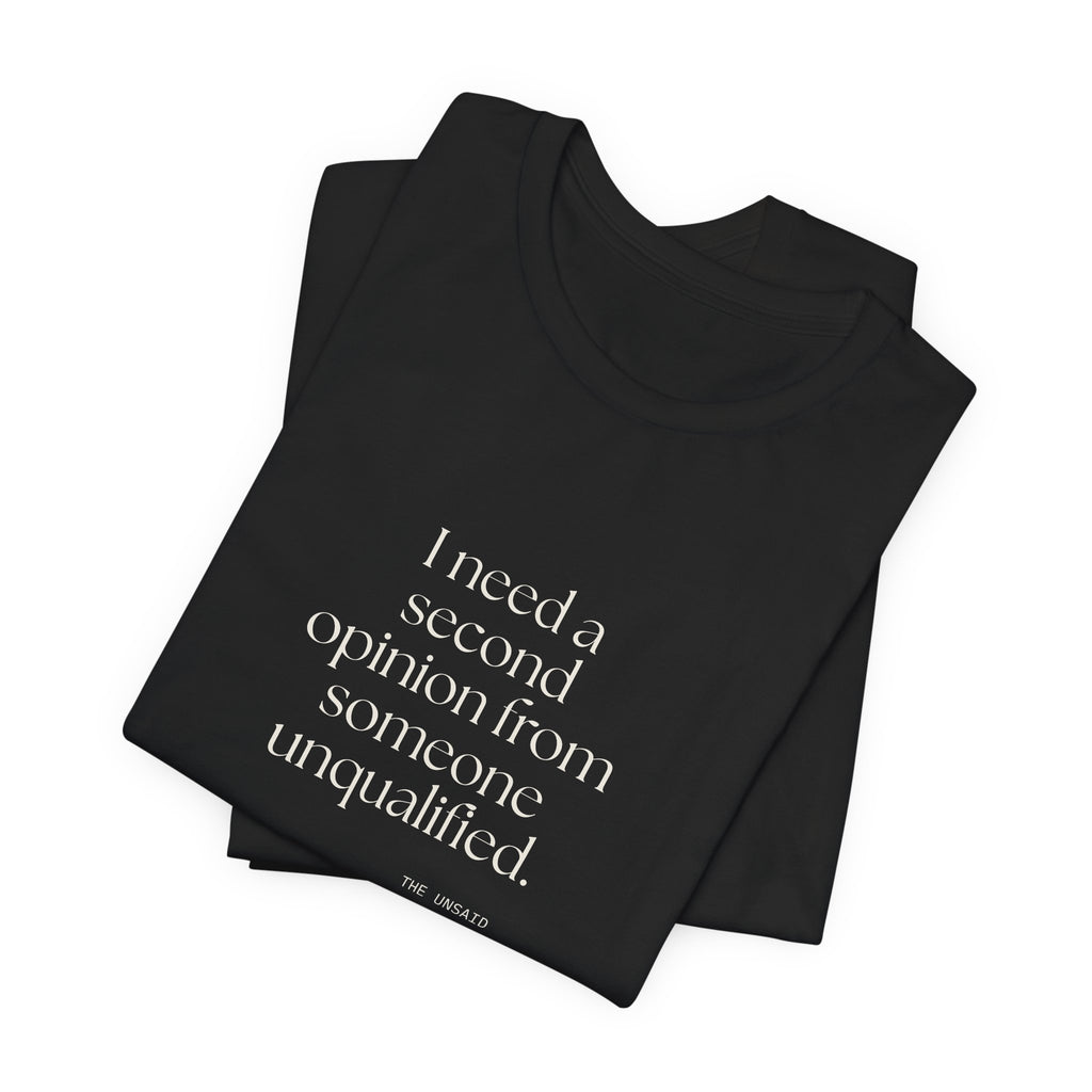 I need a second opinion from someone unqualified - Shirt - For Overthinkers