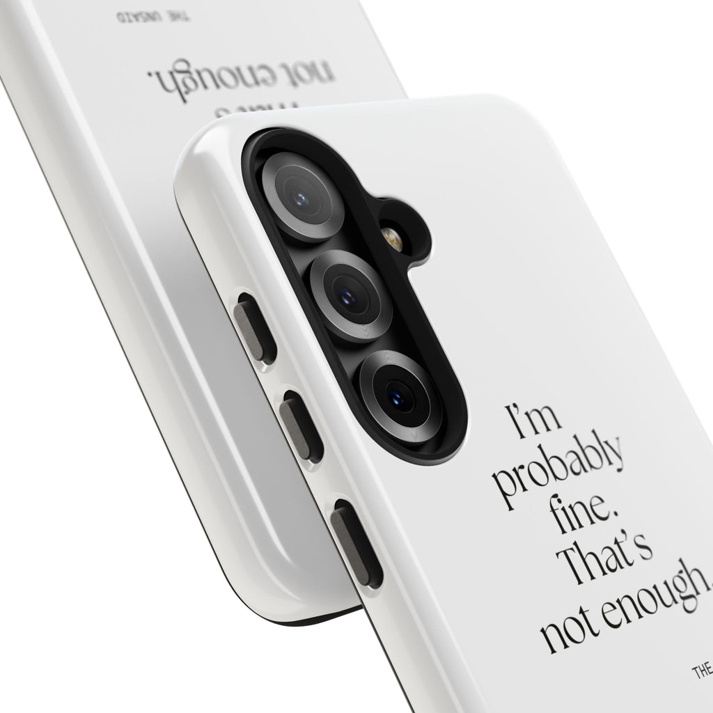 I’m probably fine. That’s not enough - Tough Phone Case - For Overthinkers