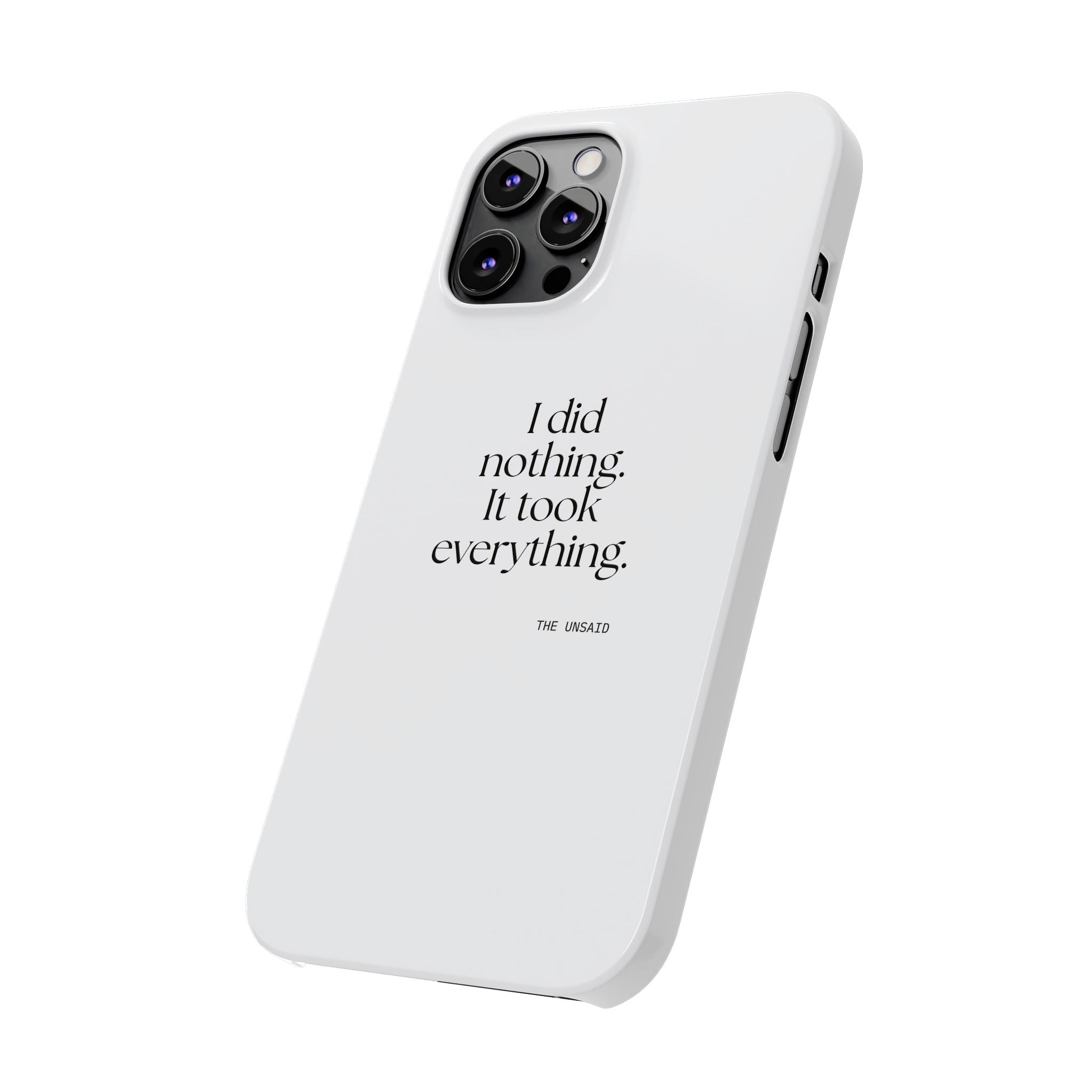 I did nothing. It took everything - Phone Case - For Tired Days
