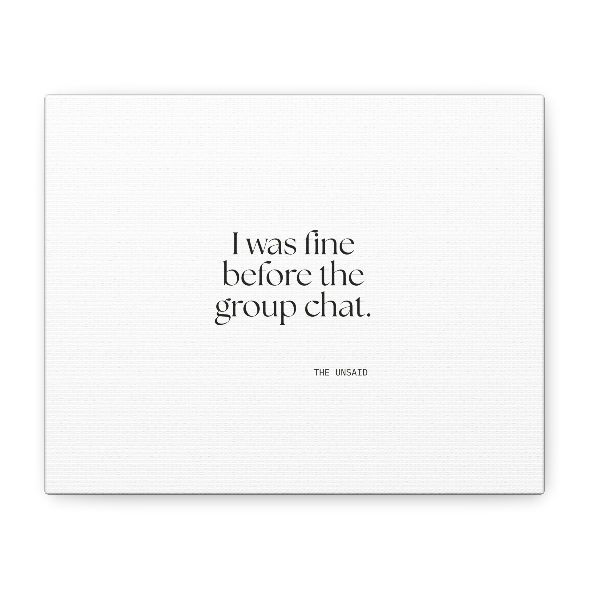 I was fine before the group chat - Canvas Print - For Someone Who Stays