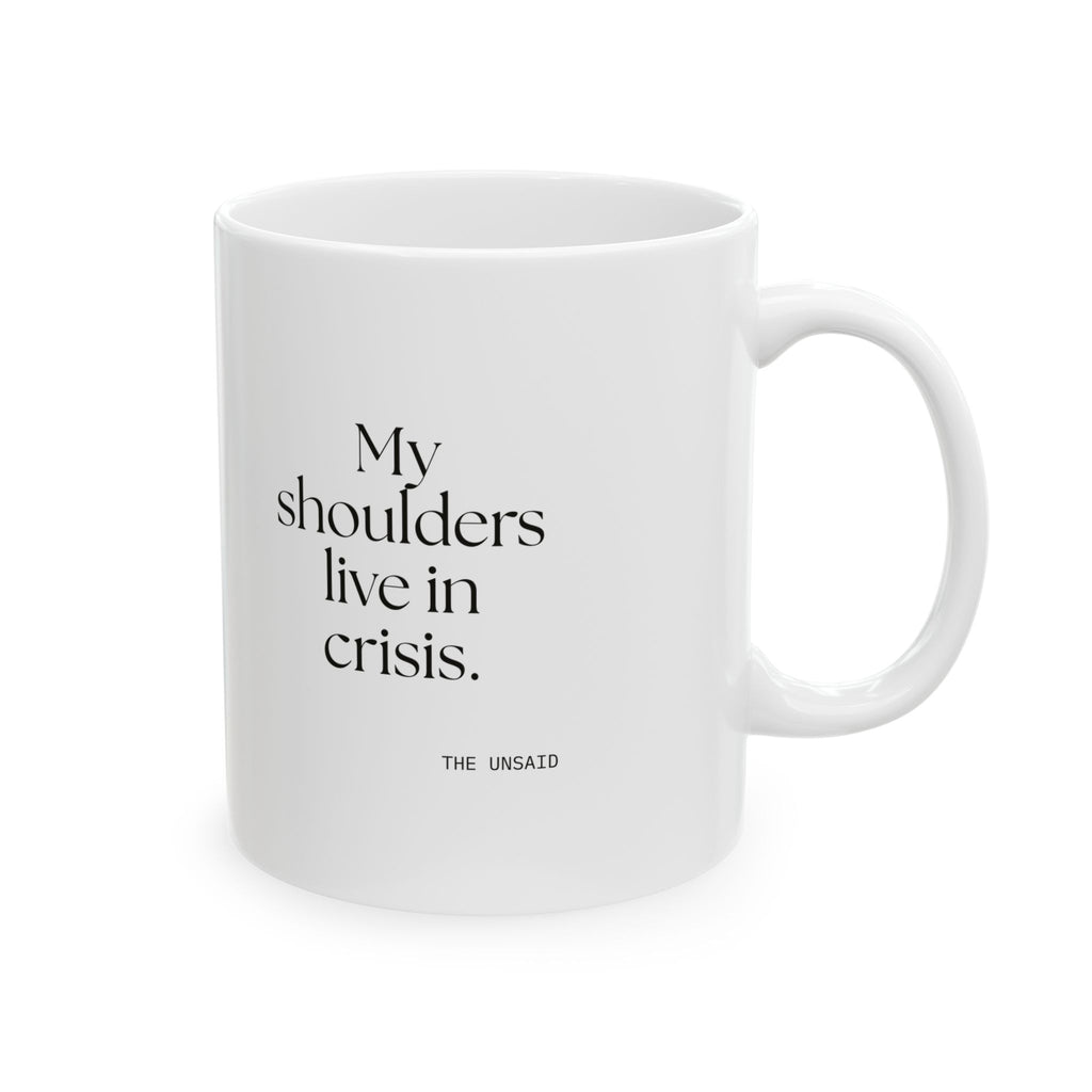 My shoulders live in crisis - Coffee Mug - For Quiet Minds