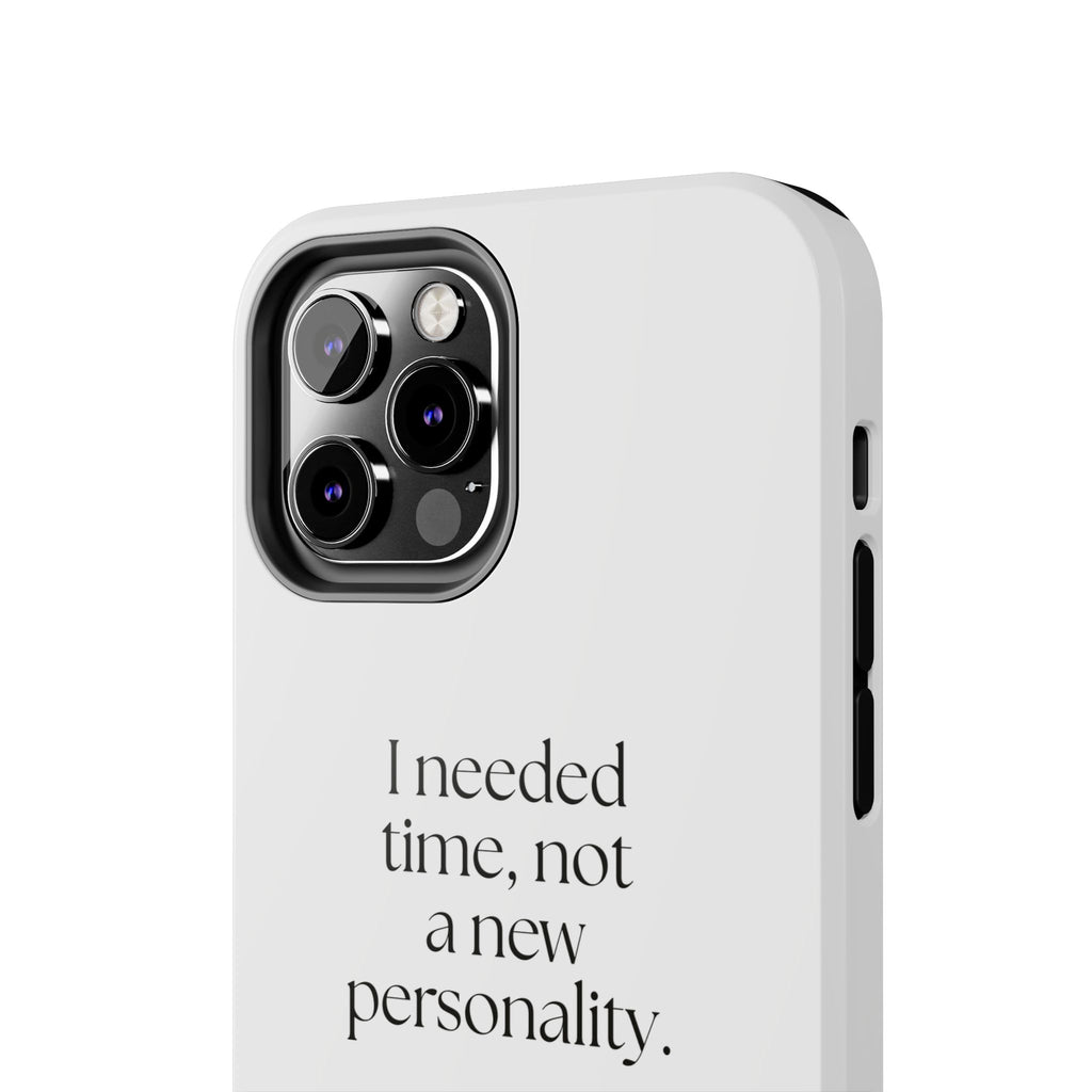 I needed time, not a new personality - Tough Phone Case - Dry Humor