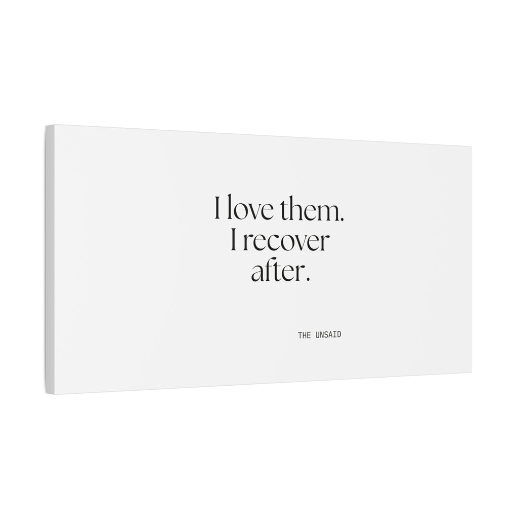I love them. I recover after - Canvas Print - For Someone Who Stays