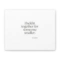 I held it together for someone smaller - Canvas Print - Dry Humor