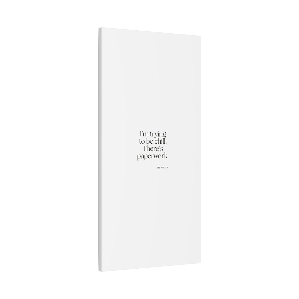 I’m trying to be chill. There’s paperwork - Canvas Print - Dry Humor
