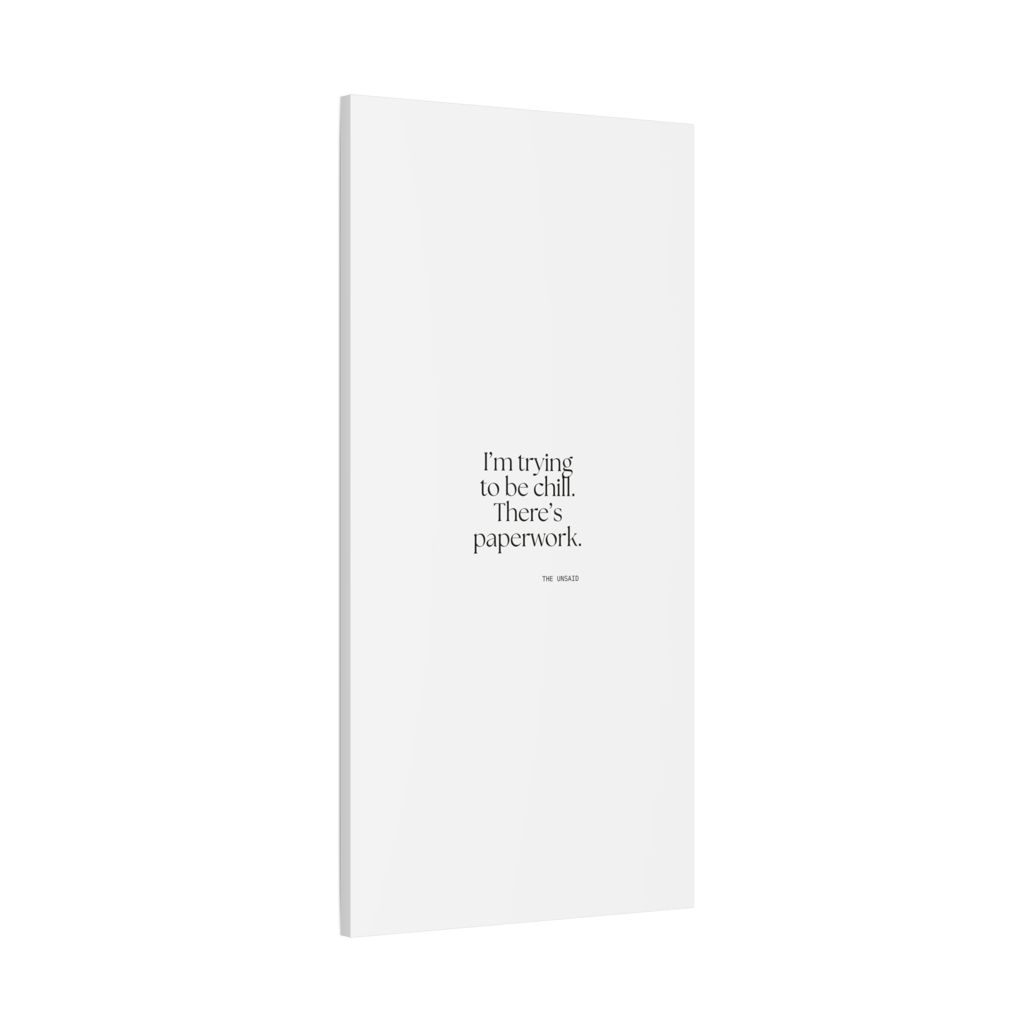 I’m trying to be chill. There’s paperwork - Canvas Print - Dry Humor