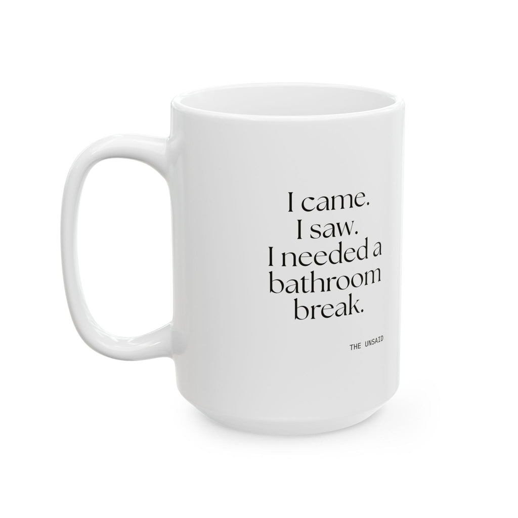 I came. I saw. I needed a bathroom break - Coffee Mug - For Introverts