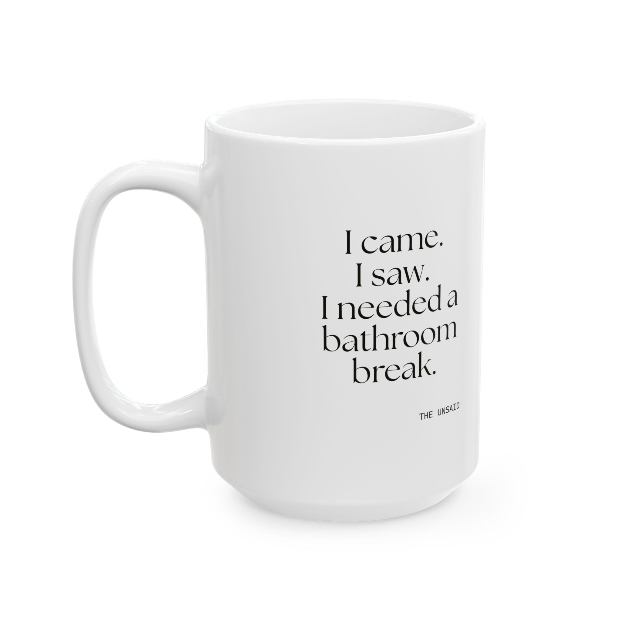 I came. I saw. I needed a bathroom break - Coffee Mug - For Introverts