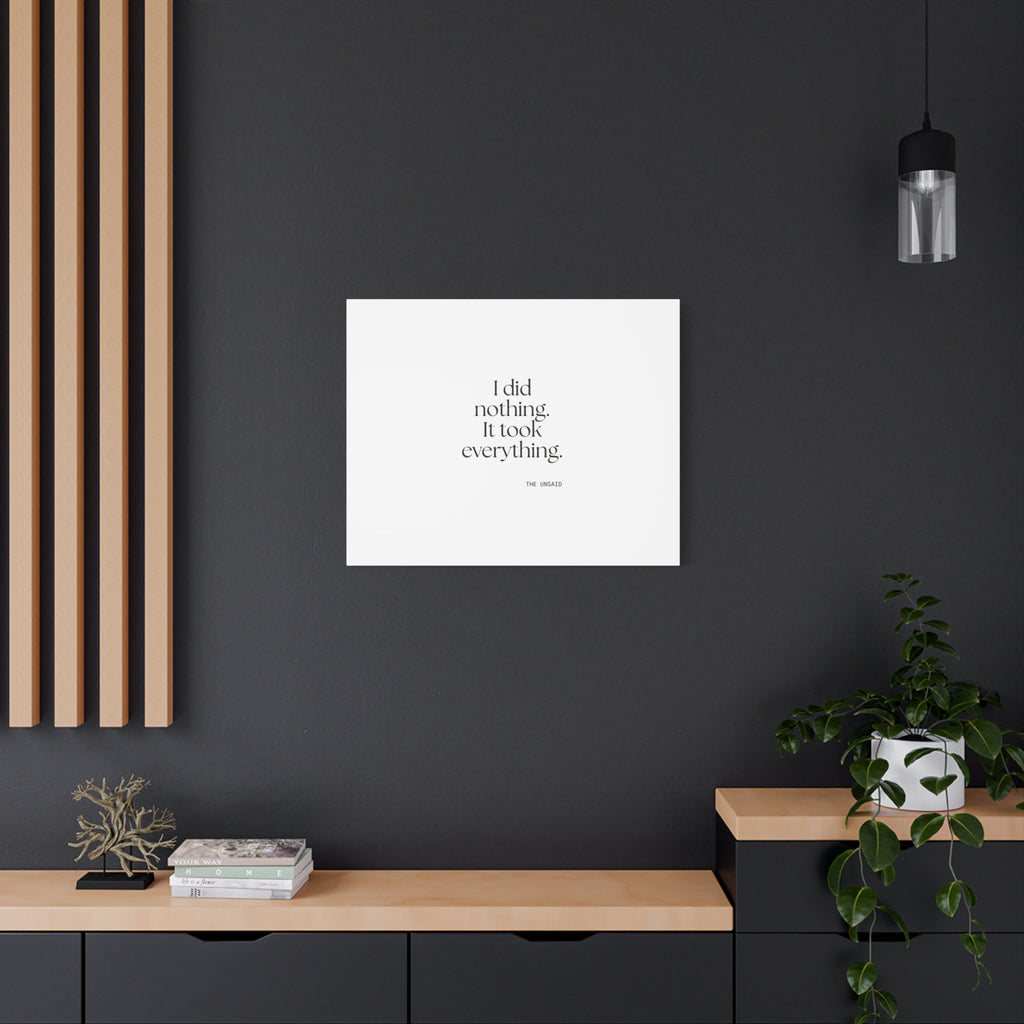 I did nothing. It took everything - Canvas Print - For Tired Days