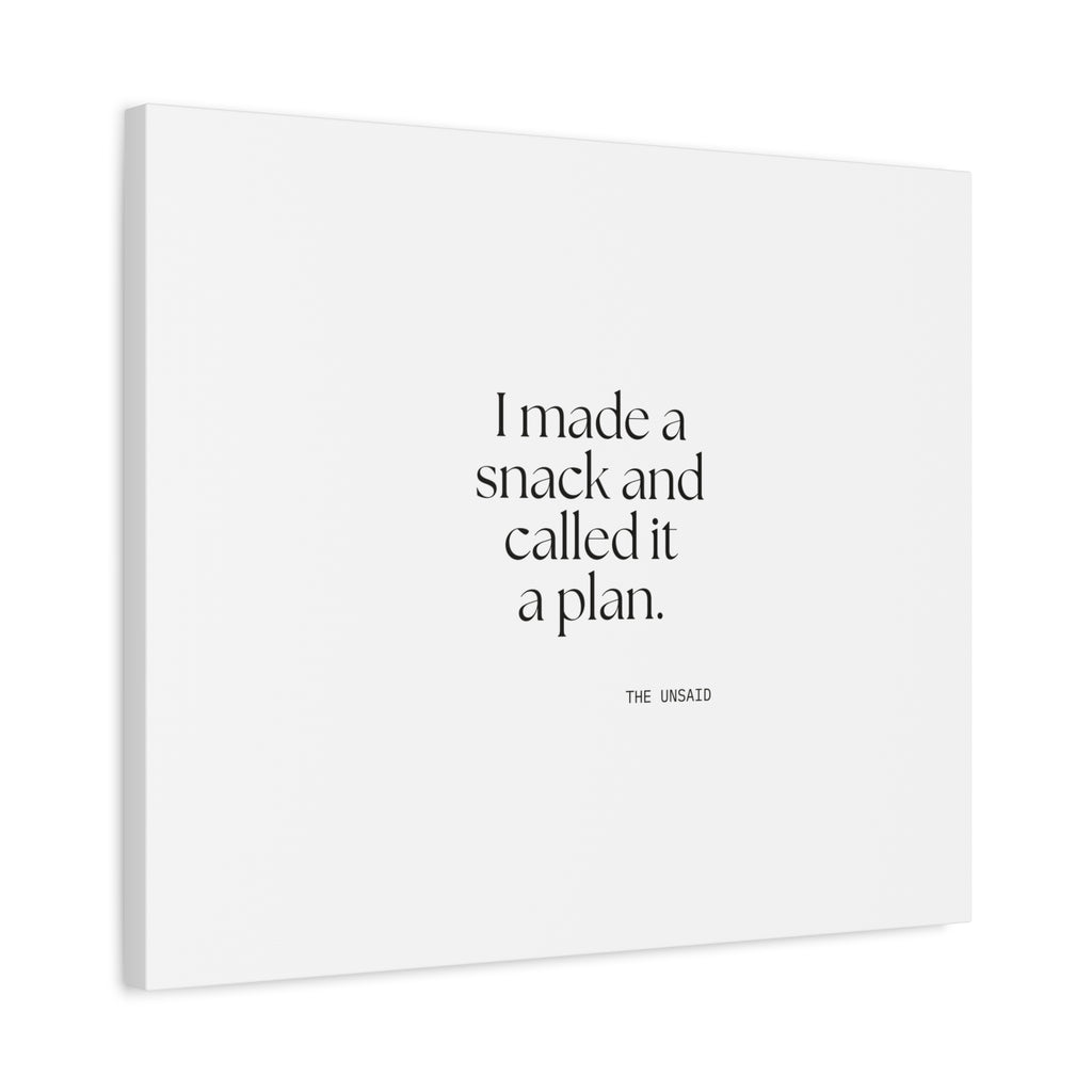 I made a snack and called it a plan - Canvas Print - Dry Humor