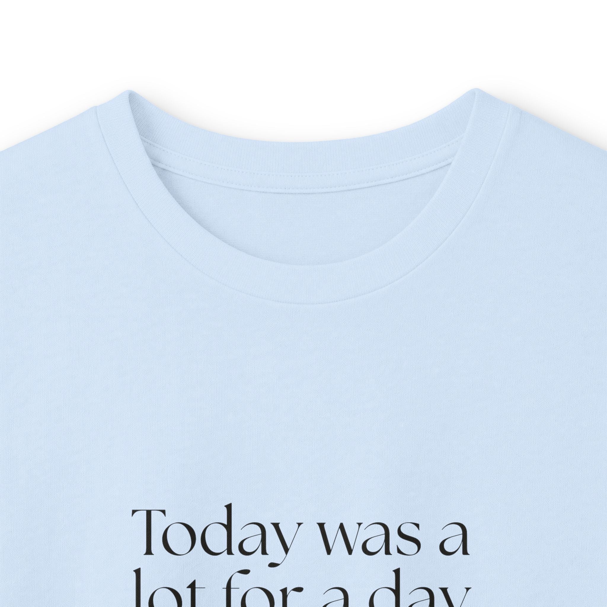 Today was a lot for a day that looked normal - Long Sleeve Shirt - For Tired Days